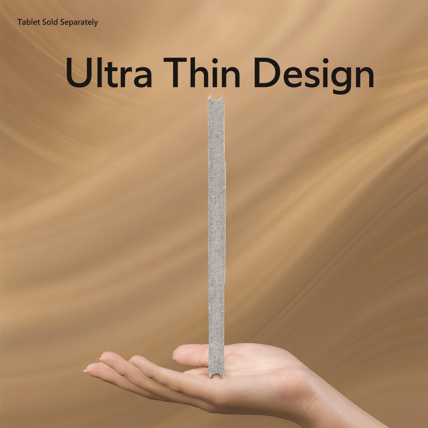 Tablet Sold Separately

Ultra Thin Design