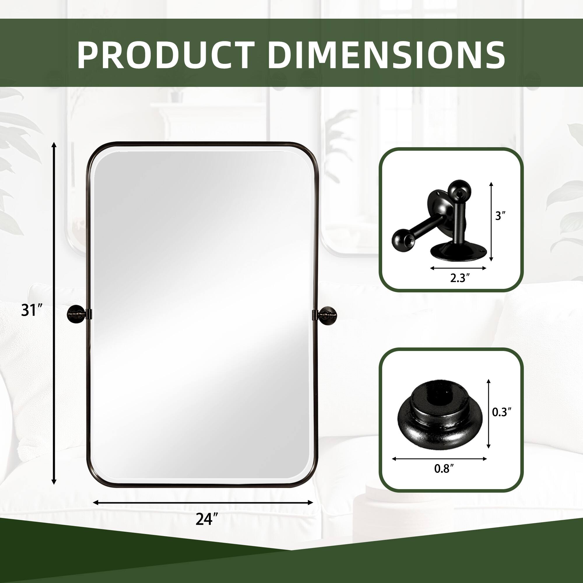 PRODUCT DIMENSIONS

- 31" (height)
- 24" (width)
- 2.3" (width of the stand)
- 3" (height of the stand)
- 0.8" (diameter of the base)
- 0.3" (height of the base)