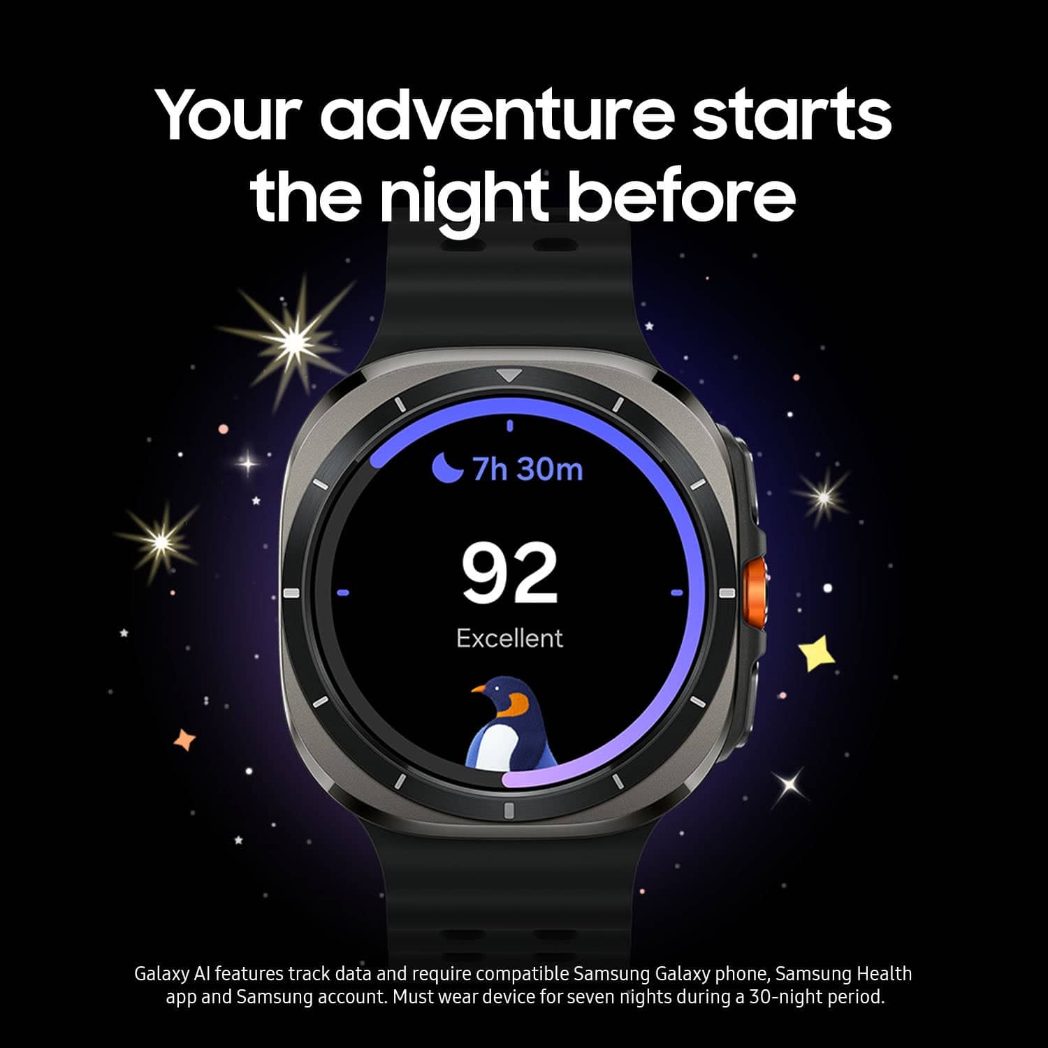 Your adventure starts the night before. Galaxy Al features track data and require compatible Samsung Galaxy phone, Samsung Health app and Samsung account. Must wear device for seven nights during a 30-night period.