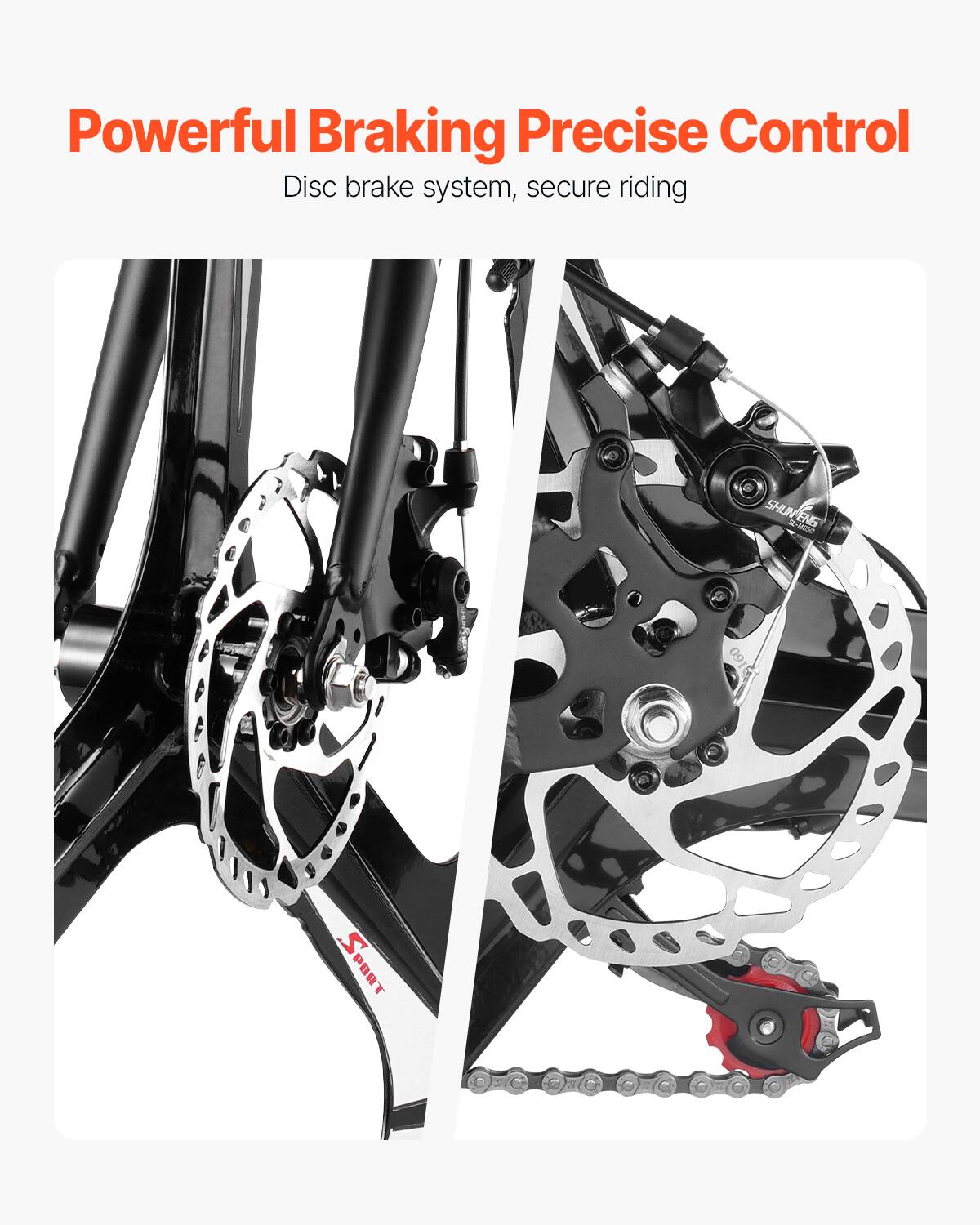 Powerful Braking Precise Control  
Disc brake system, secure riding