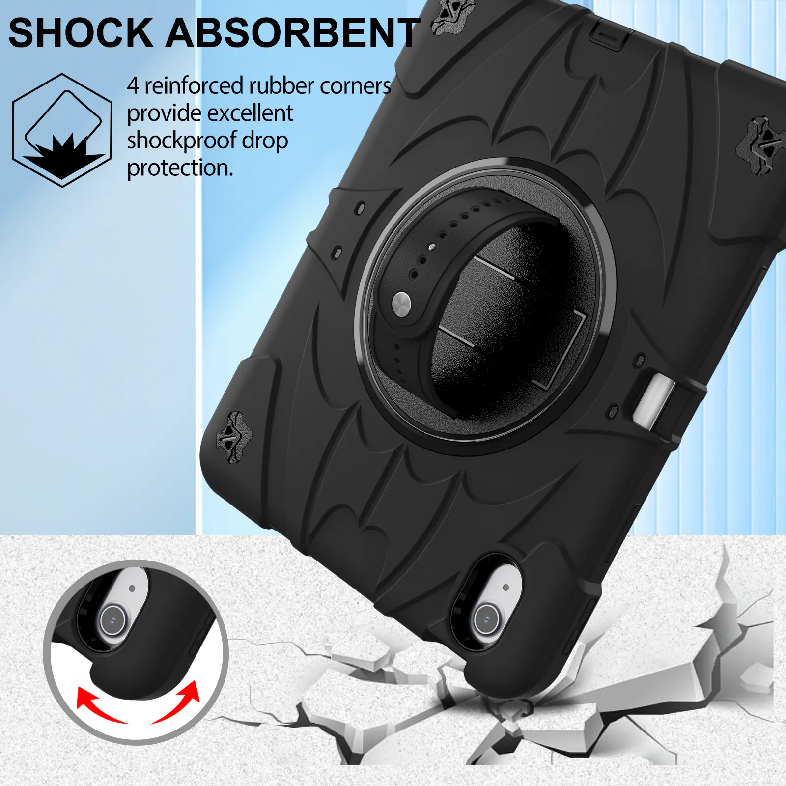 SHOCK ABSORBENT  
4 reinforced rubber corners provide excellent shockproof drop protection.