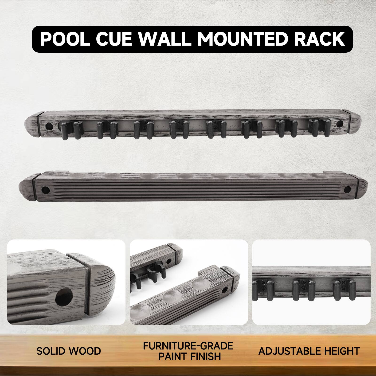 POOL CUE WALL MOUNTED RACK
SOLID WOOD
FURNITURE-GRADE PAINT FINISH
ADJUSTABLE HEIGHT
