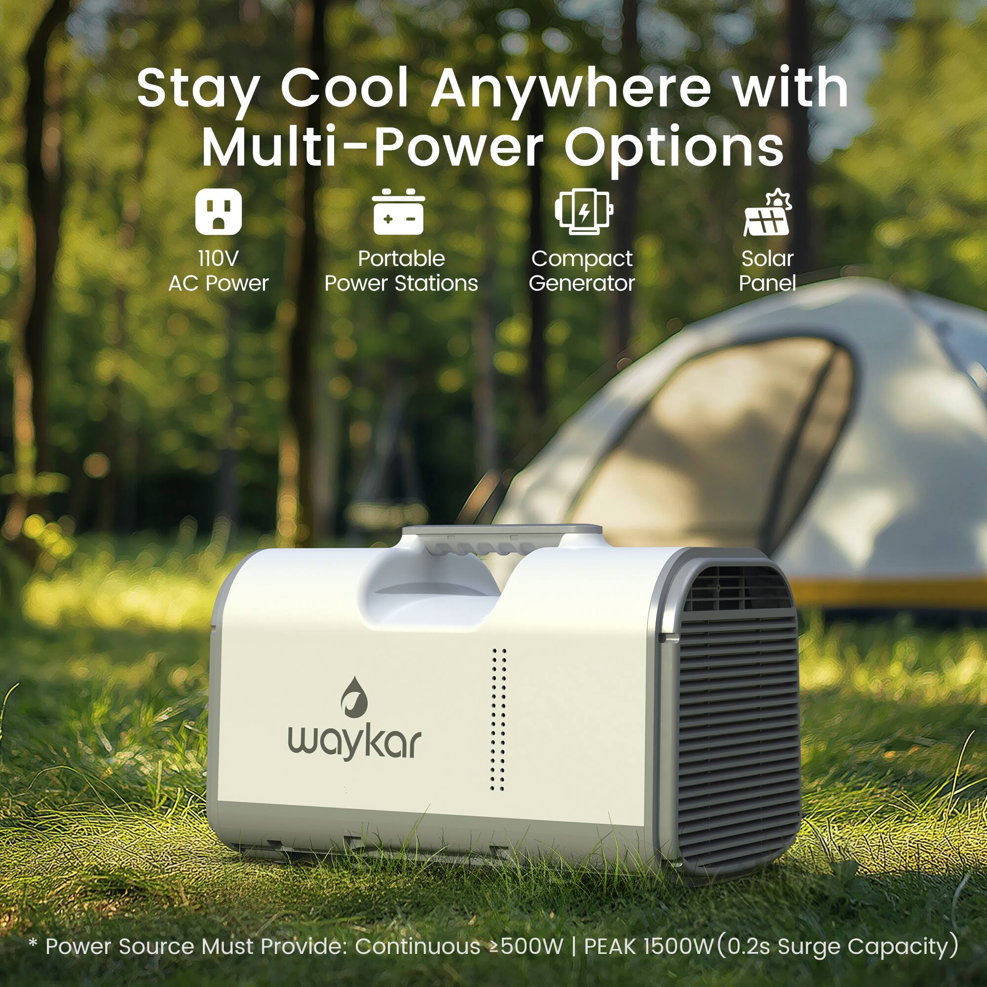Stay Cool Anywhere with Multi-Power Options

110V AC Power
Portable Power Stations
Compact Generator
Solar Panel

waykar

* Power Source Must Provide: Continuous 500W | PEAK 1500W (0.2s Surge Capacity)