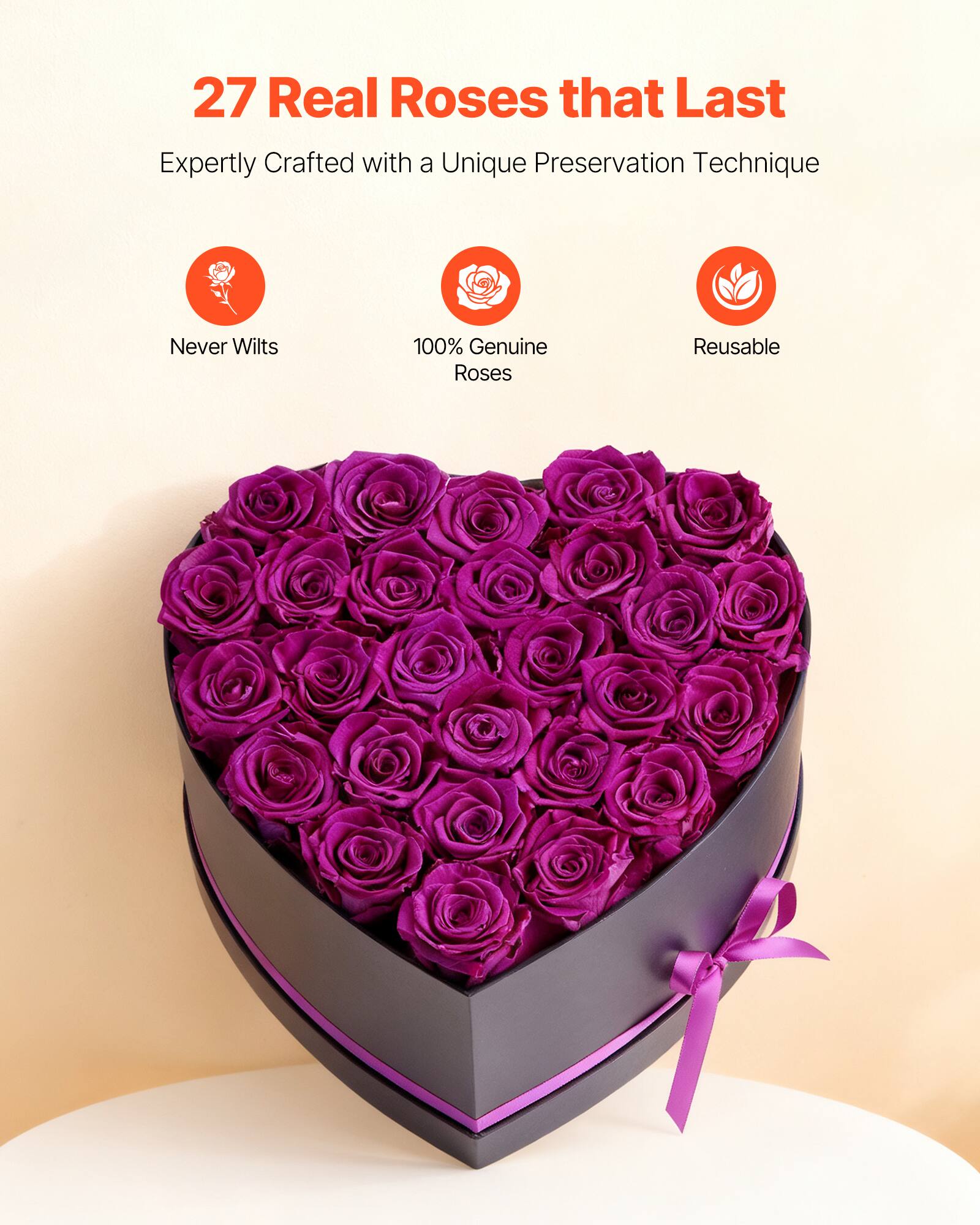 27 Real Roses that Last  
Expertly Crafted with a Unique Preservation Technique  

Never Wilts  
100% Genuine Roses  
Reusable
