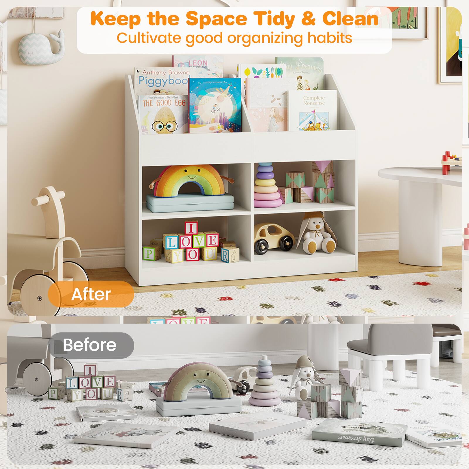 Keep the Space Tidy & Clean  
Cultivate good organizing habits  

After  
Before  

Anthony Browne  
Piggyboo  
THE GOOD EGG  
Complete Nonsense  
I LOVE YOU  
P I L O V E Y O U R  
Dreamers  
After  
Before