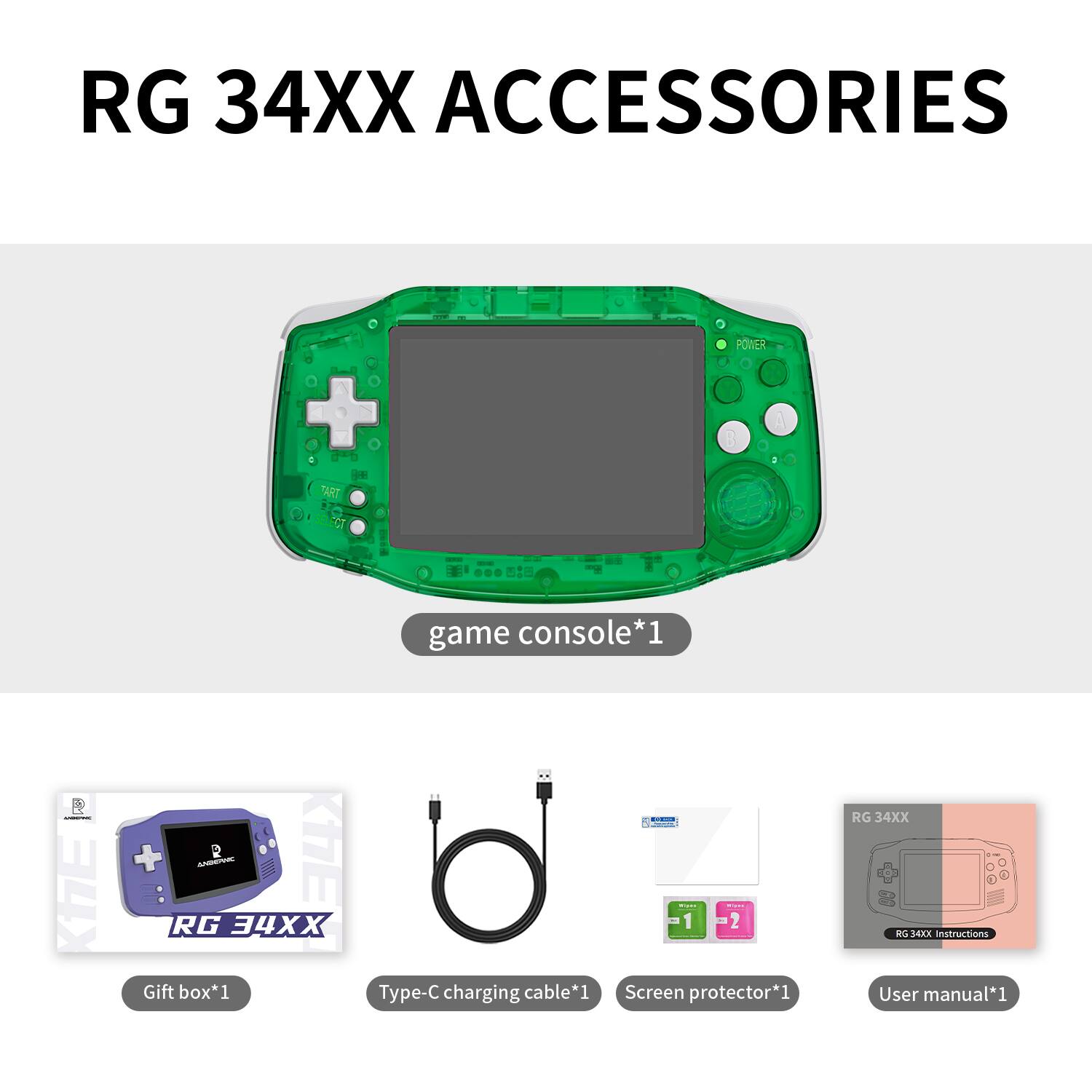 RG 34XX ACCESSORIES

- Game console*1
- Gift box*1
- Type-C charging cable*1
- Screen protector*1
- User manual*1