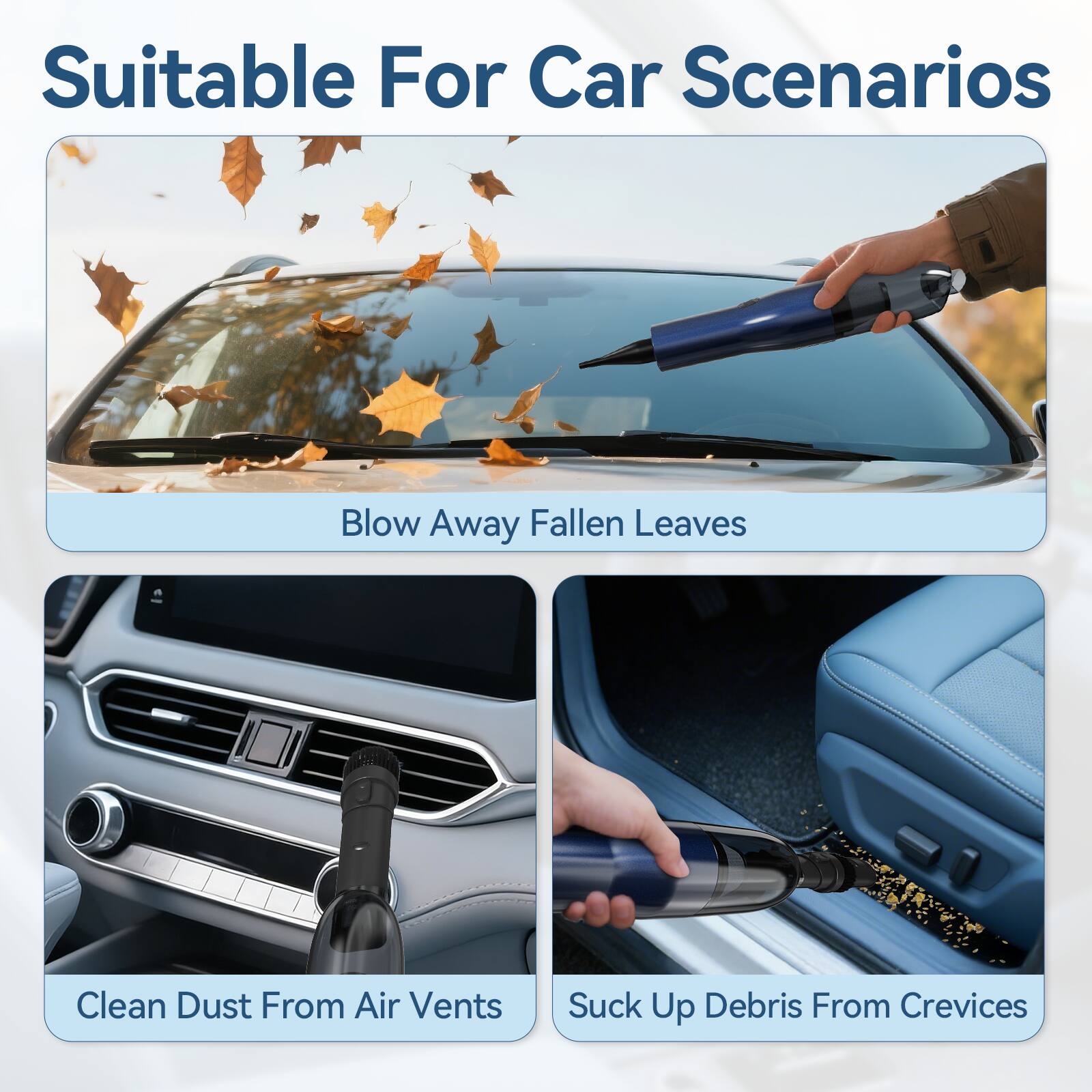 Suitable For Car Scenarios

- Blow Away Fallen Leaves
- Clean Dust From Air Vents
- Suck Up Debris From Crevices