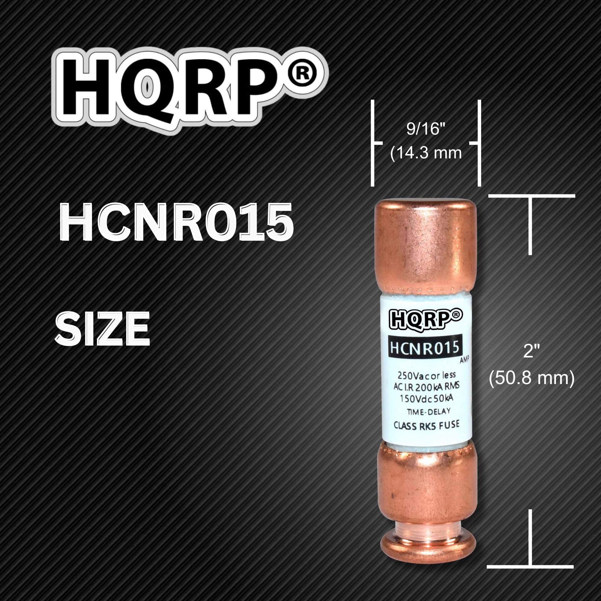 HQRP®  
HCNR015  
SIZE  

9/16" (14.3 mm)  
2" (50.8 mm)  

250Vac or less AC R 200kA RMS  
150Vdc 50kA  
TIME-DELAY  
CLASS RK5 FUSE