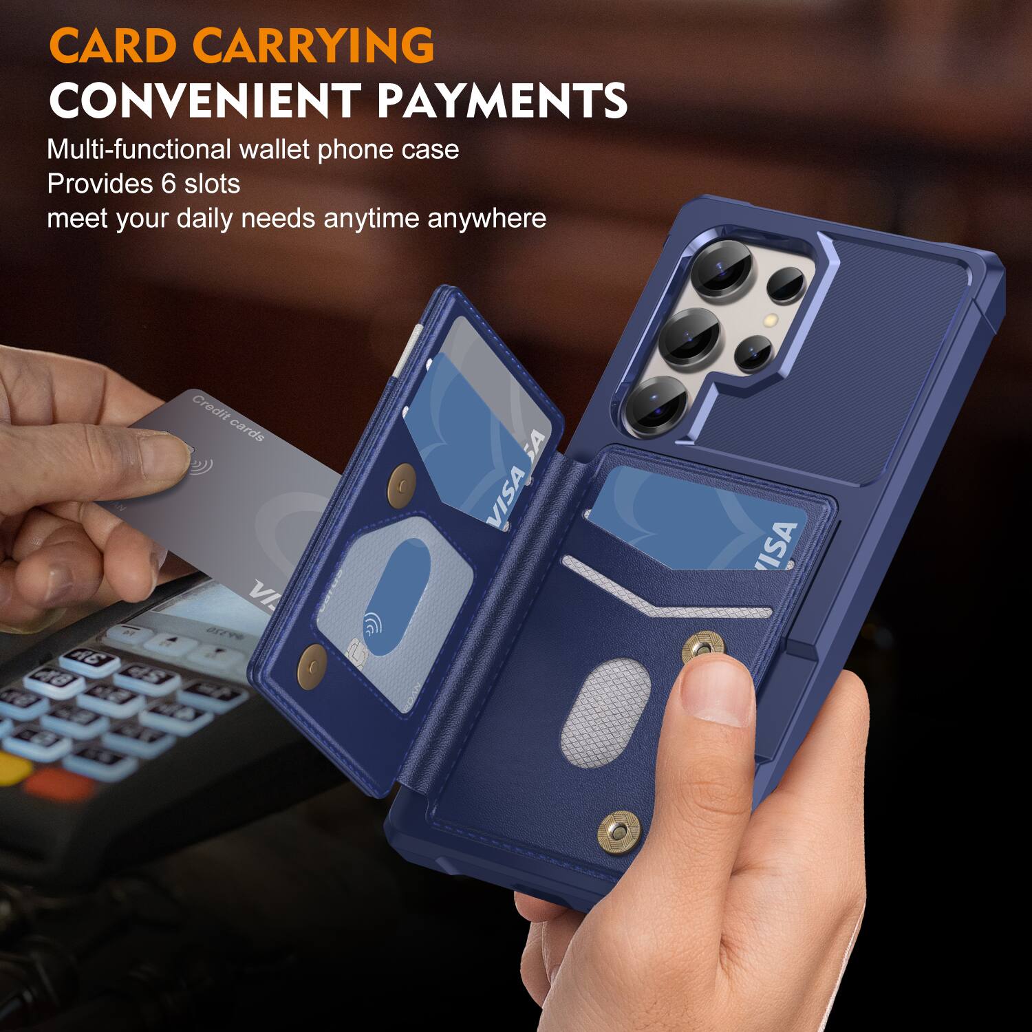 CARD CARRYING  
CONVENIENT PAYMENTS  

Multi-functional wallet phone case  
Provides 6 slots  
meet your daily needs anytime anywhere  

2 A6 48 Credit cards VI. ee C SA VISA ISA