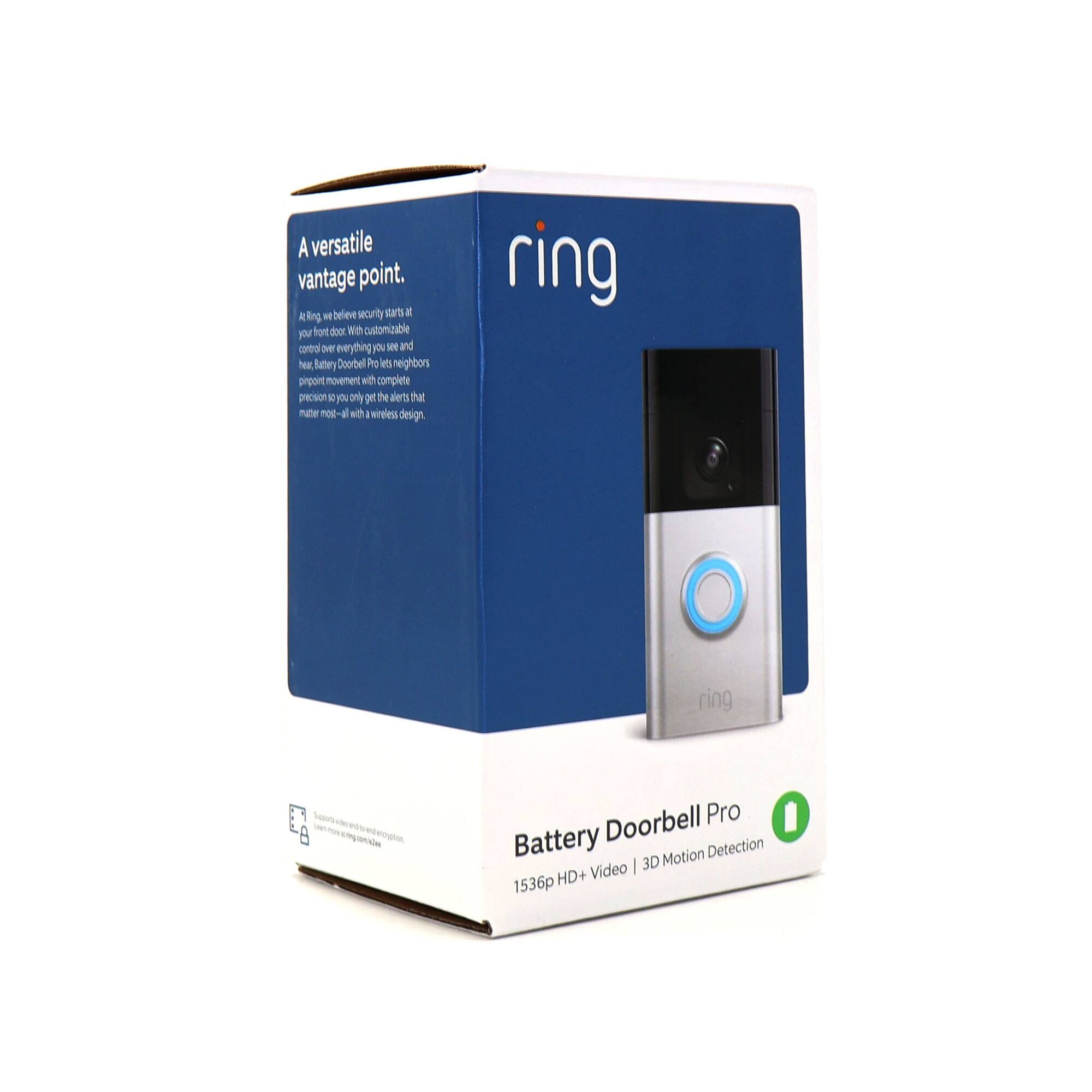 A versatile vantage point.  
At Ring, we believe security starts at your front door. With customizable control over everything you see and hear, Battery Doorbell Pro lets neighbors pinpoint movement with complete precision so you only get the alerts that matter most – all with a wireless design.  

Battery Doorbell Pro  
1536p HD+ Video | 3D Motion Detection