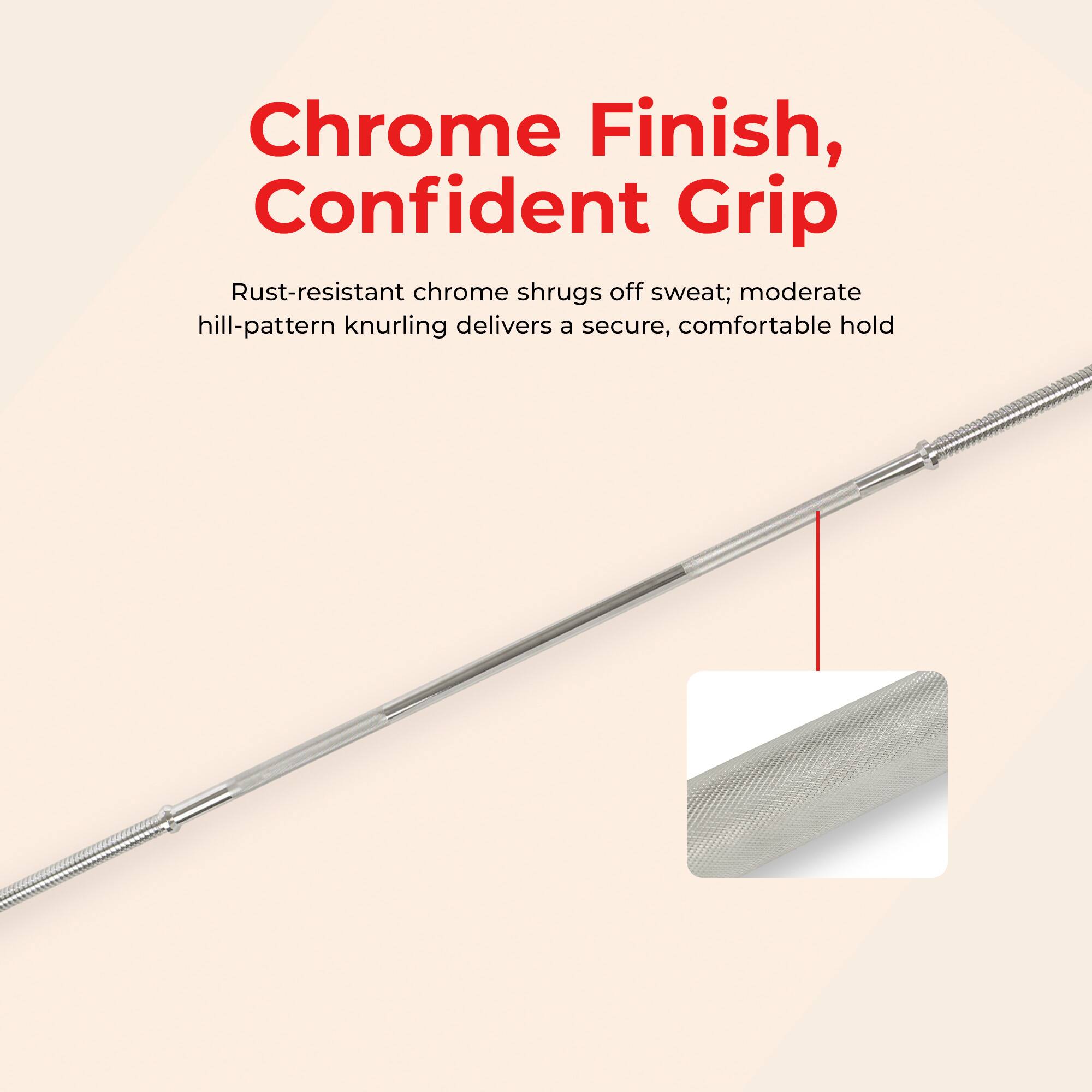 Chrome Finish, Confident Grip

Rust-resistant chrome shrugs off sweat; moderate hill-pattern knurling delivers a secure, comfortable hold