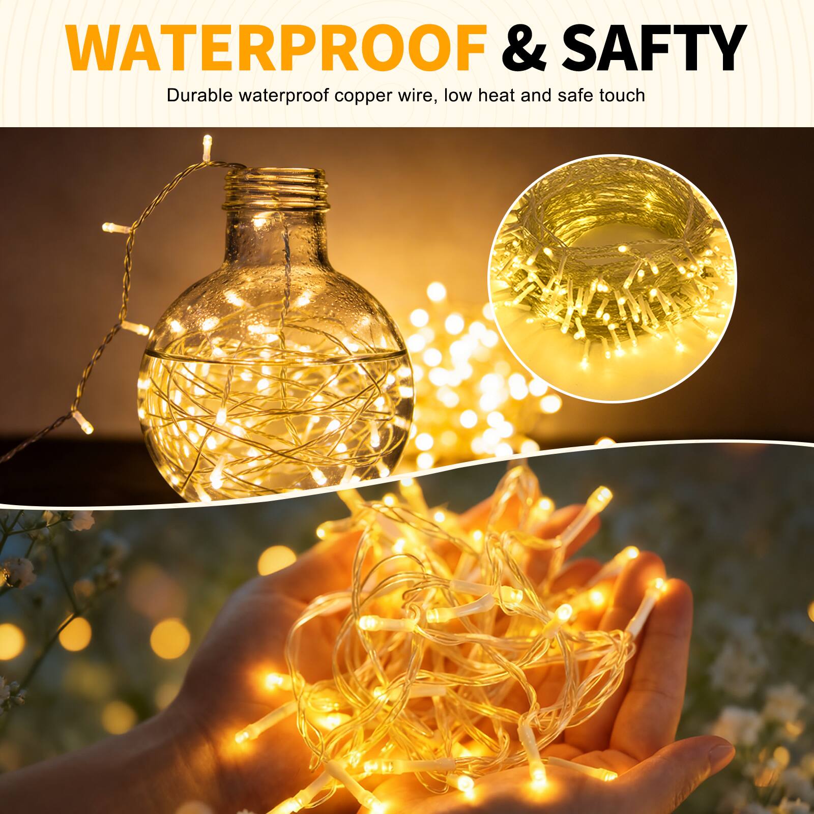 WATERPROOF & SAFETY  
Durable waterproof copper wire, low heat and safe touch