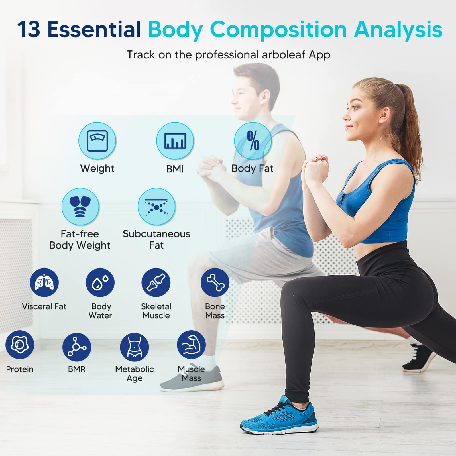 13 Essential Body Composition Analysis Track on the Professional Arboleaf App: Weight, BMI, Body Fat, Fat-free Subcutaneous Body Weight, Fat, Visceral Fat, Body Water, Skeletal Muscle, Bone Mass, Protein, BMR, Metabolic Age, Muscle Mass.