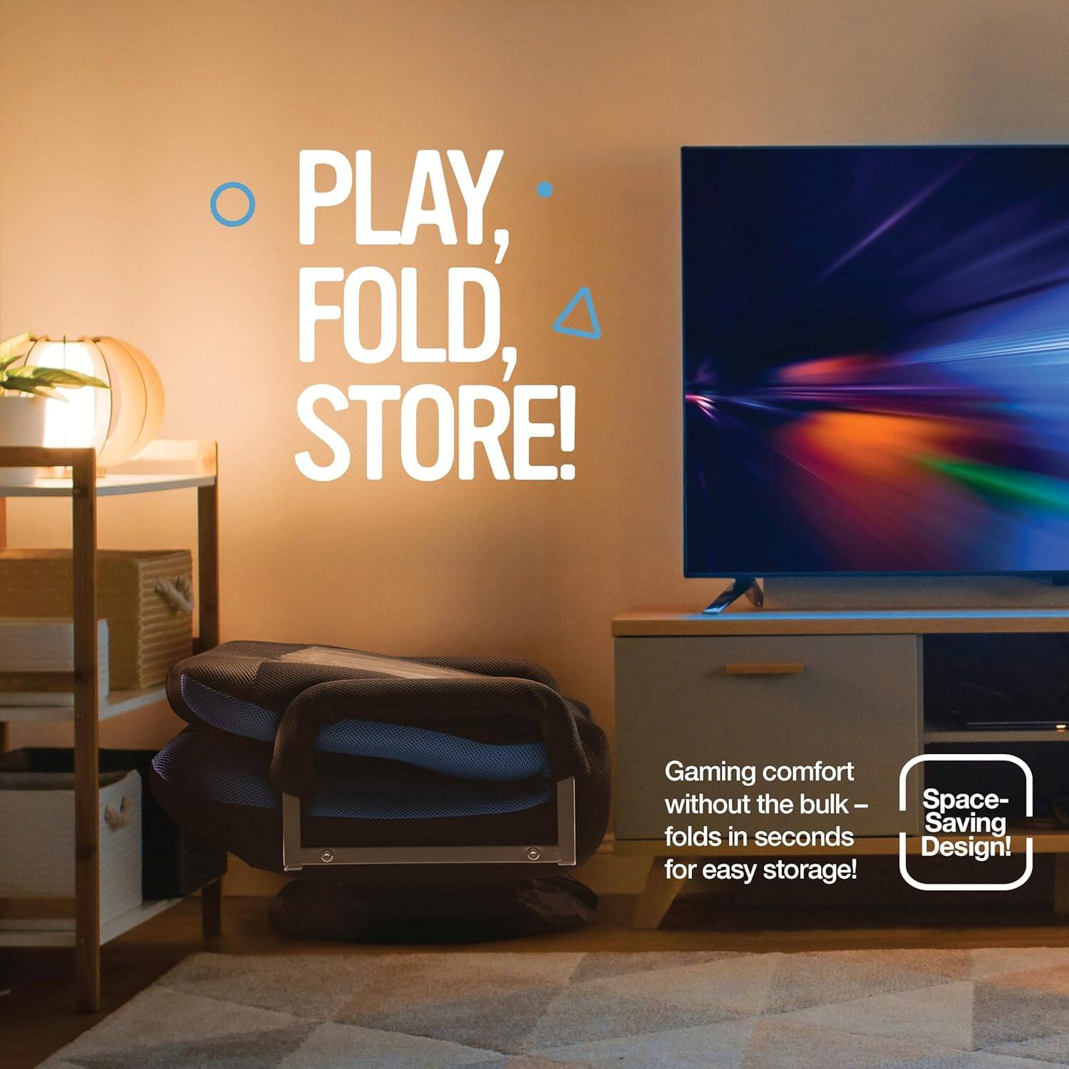 PLAY, FOLD, STORE!

Gaming comfort without the bulk – folds in seconds for easy storage!

Space-Saving Design!