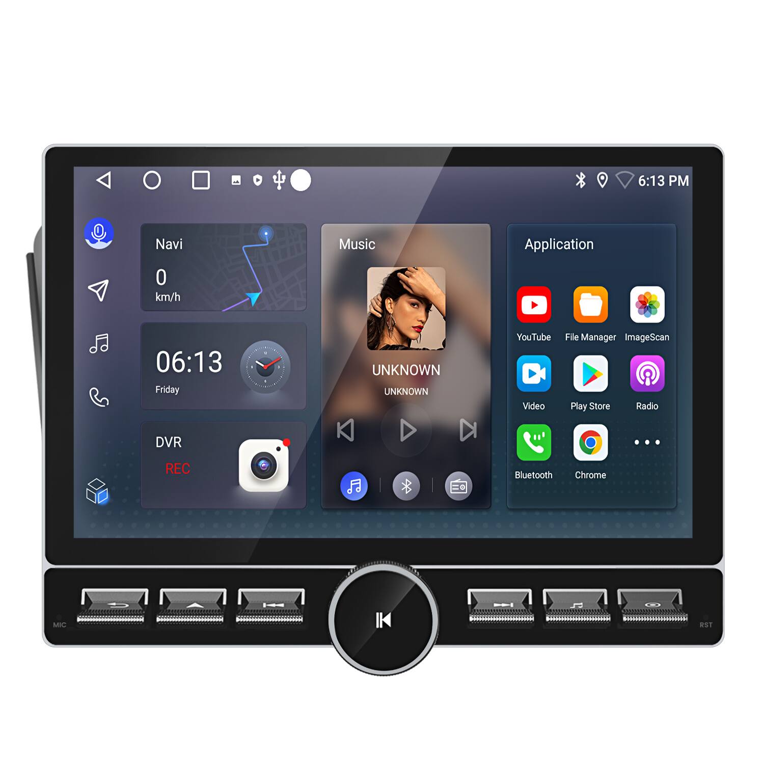 6:13 PM  
Navi  
0 km/h  
06:13  
Friday  
UNKNOWN  
UNKNOWN  
YouTube  
Video  
File Manager  
ImageScan  
Play Store  
Radio  
DVR  
REC  
Bluetooth  
Chrome  
MIC  
RST