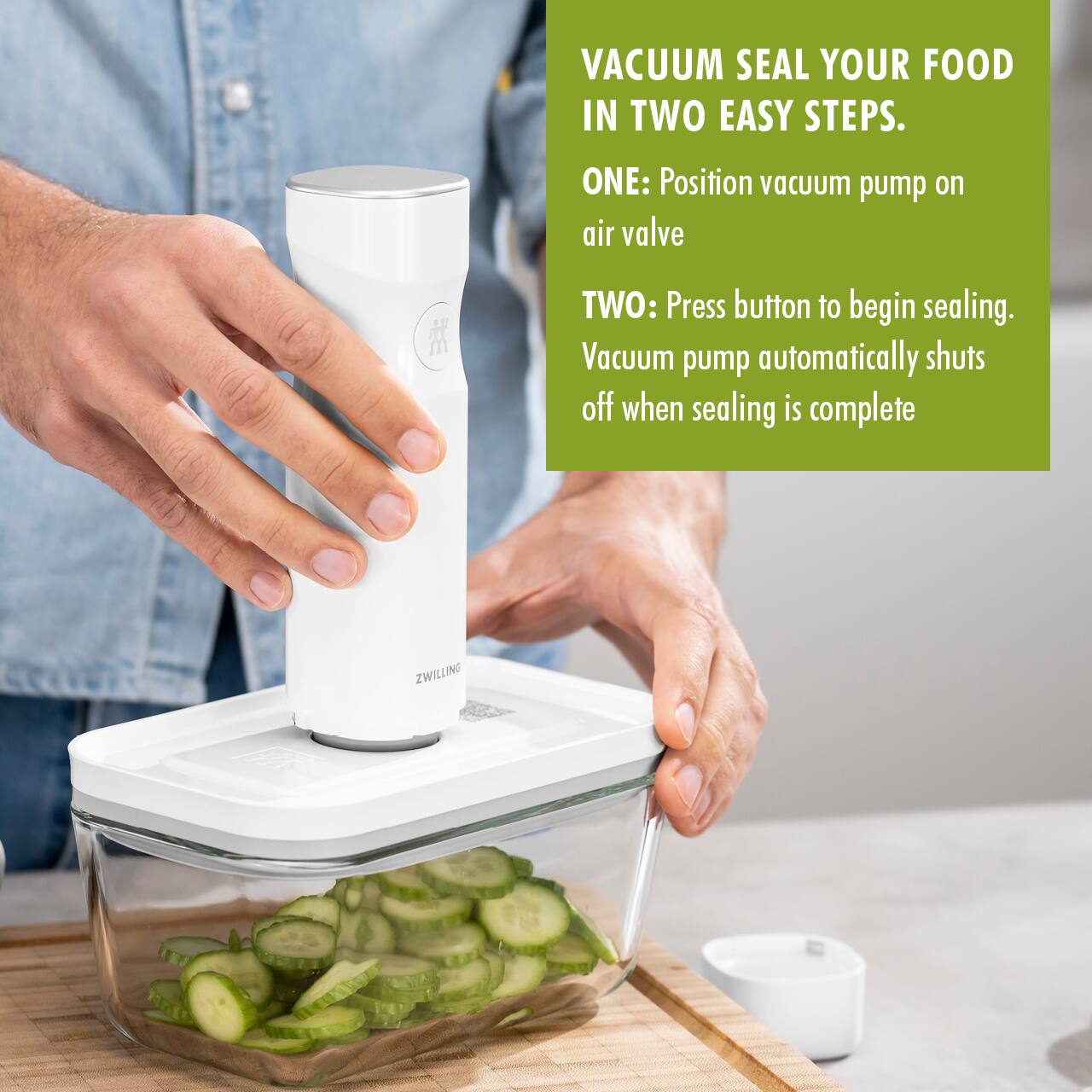 VACUUM SEAL YOUR FOOD IN TWO EASY STEPS.

ONE: Position vacuum pump on air valve

TWO: Press button to begin sealing. Vacuum pump automatically shuts off when sealing is complete

ZWILLING