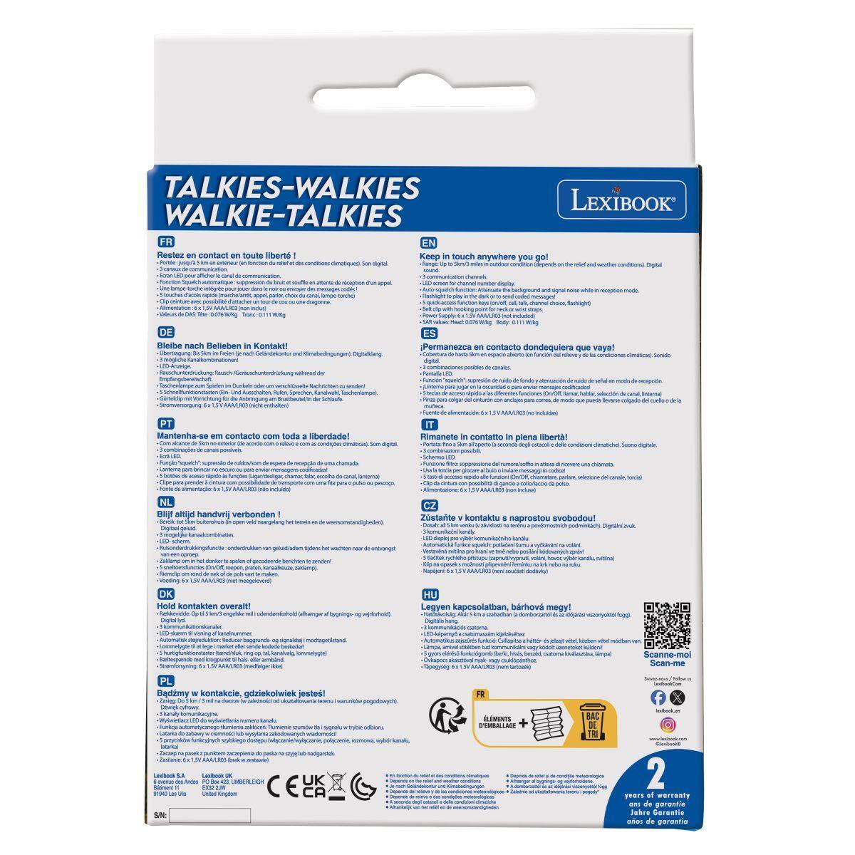 TALKIES-WALKIES  
LEXIBOOK  
WALKIE-TALKIES  
FR EN  
Restez en contact en toute liberté!  
Keep in touch anywhere you go!  
enter climatiqued digbs -Range PmR outdoor condition DO wother Digital  
pour as des touches DE Bleibe nach Belieben in Kontakt! and  
appel quick -Power  ES  
for de  
and noise mode dola  Body en contacto dondequiera que vaya! espacio aberto  
Sonido  
de cartes  
Spielen um Und Rufen Anbringung  
Schlaufe  
Suncin pera pana  
cpido  
de  
fonday abmuacin  funciones  
modo recepode.  
PT Mantenha-se em contacto com toda a iberdade!  
mcfulidad IT Rimanete in contatto in piena libert!  
nis prender de Ino NL Blijf altijd handvrij verbonden neargeting  
da con  
MY  
Schermo del noever giocare - Dr/Of, canate, Zustante kontaktu naprostou svobodou! Dightain but  
LEC  
only  
is  
spelen pols  
to  
volini des