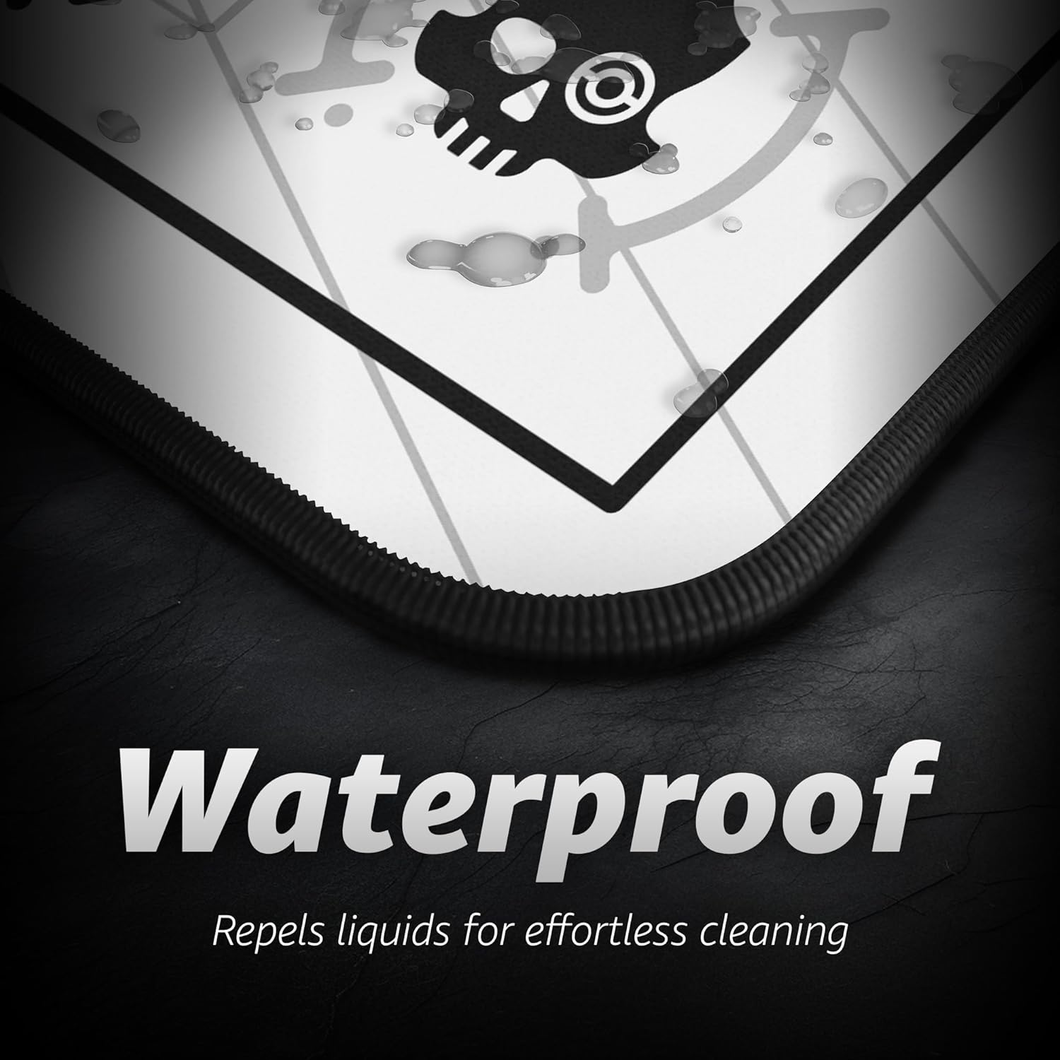 Waterproof  
Repels liquids for effortless cleaning