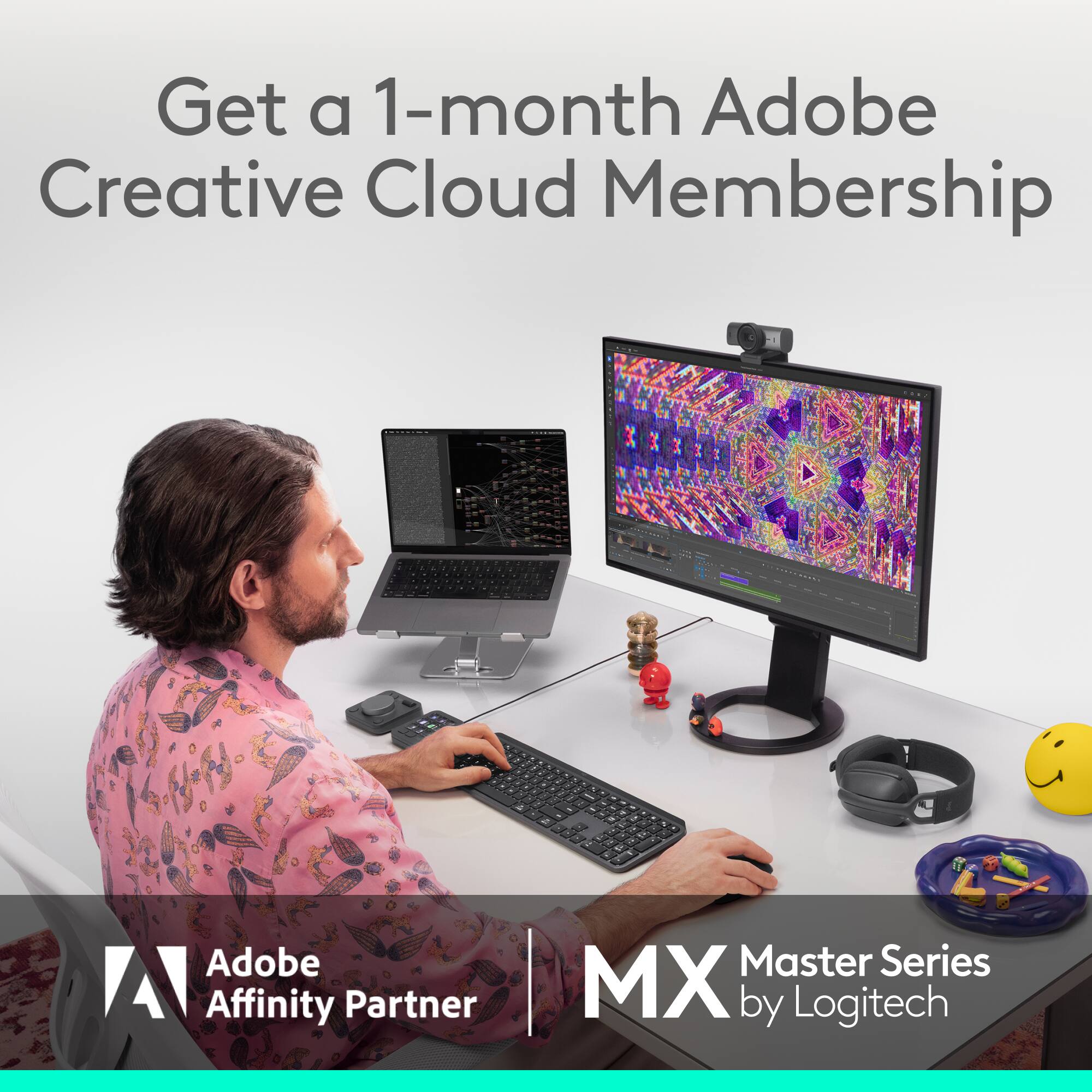 Get a 1-month Adobe Creative Cloud Membership

Adobe Affinity Partner

MX Master Series by Logitech