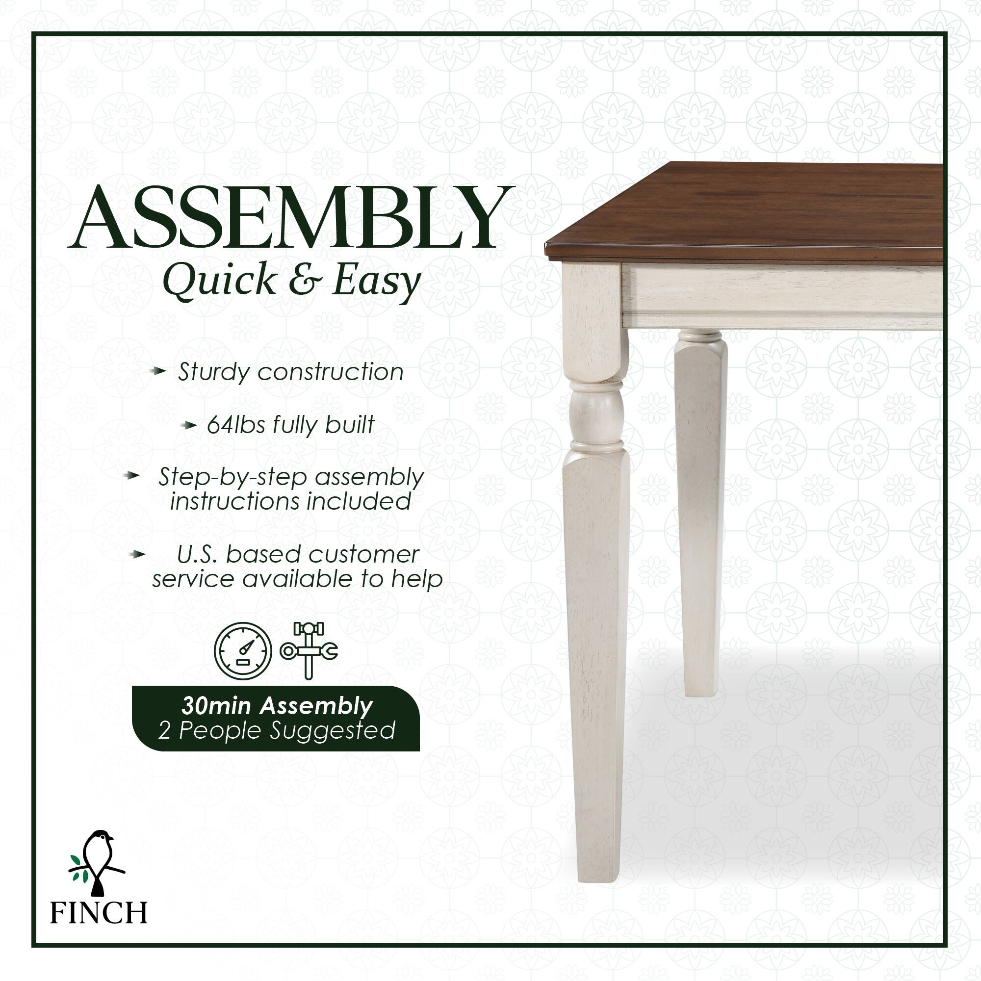 ASSEMBLY Quick & Easy  
Sturdy construction  
64lbs fully built  
Step-by-step assembly instructions included  
U.S. based customer service available to help  
30min Assembly  
2 People Suggested  
FINCH