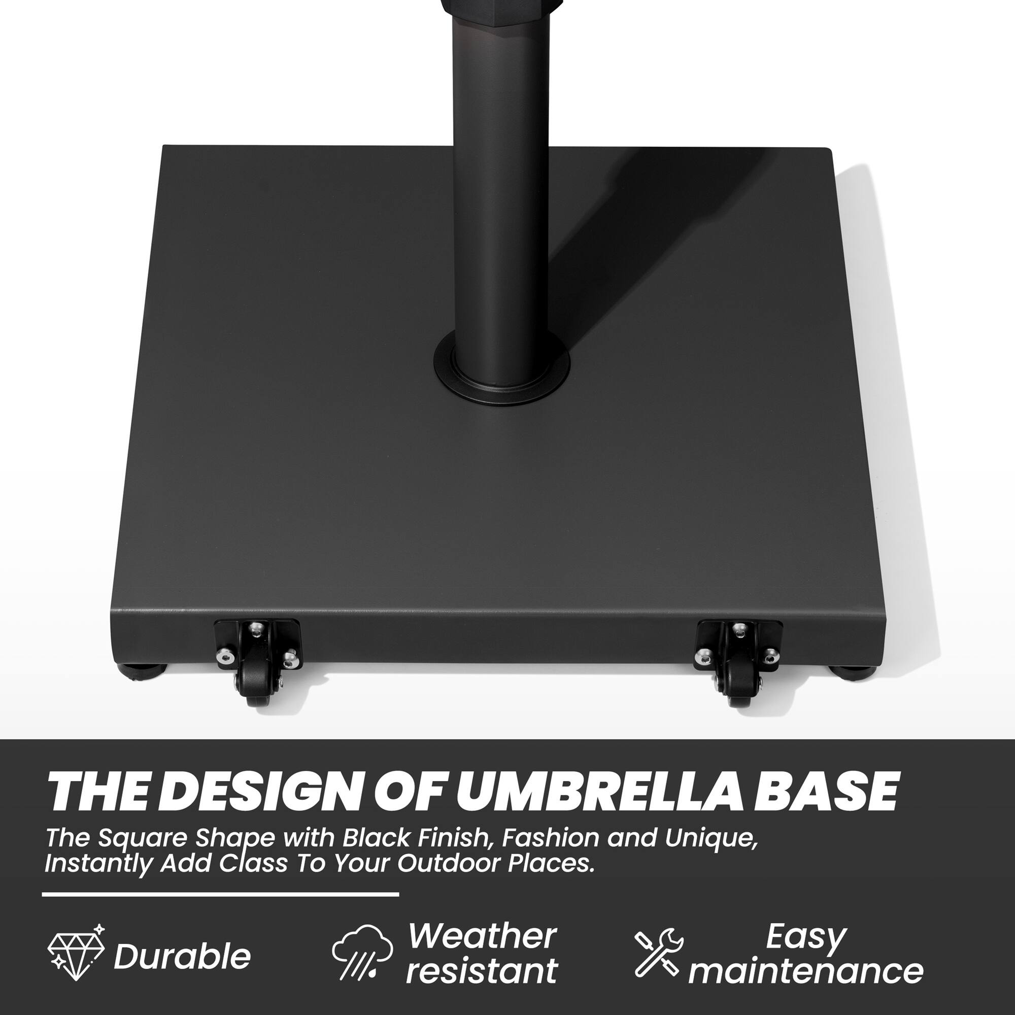 **THE DESIGN OF UMBRELLA BASE**

The Square Shape with Black Finish, Fashion and Unique, Instantly Add Class To Your Outdoor Places.

- Durable
- Weather resistant
- Easy maintenance