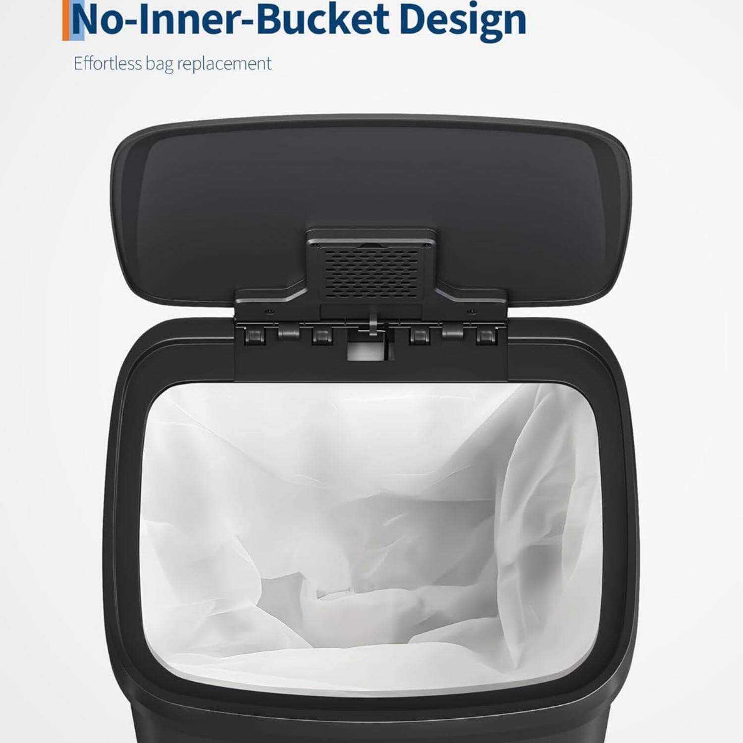 No-Inner-Bucket Design  
Effortless bag replacement