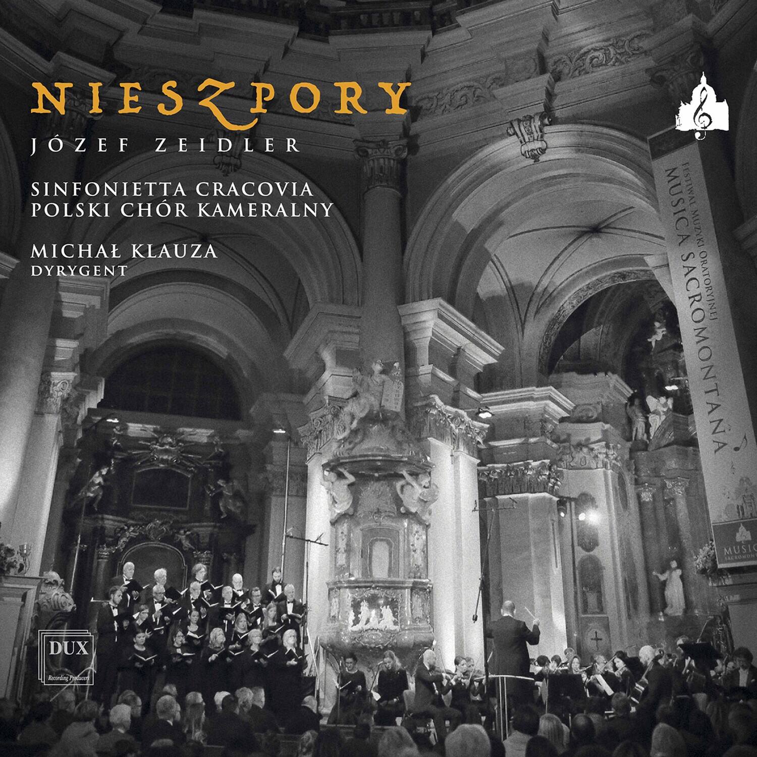NIESZPORY  
JÓZEF ZEIDLER  
SINFONIETTA CRACOVIA  
POLSKI CHOR KAMERALNY  
MICHAŁ KLAUZA  
DYRYGENT  

MUSICA SACROMONTANA  
FESTIVAL MUSICAL SACROMONTANA  

DUX  
Reinventing Tradition