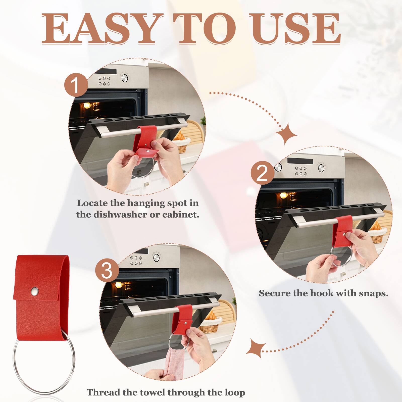 EASY TO USE

1. Locate the hanging spot in the dishwasher or cabinet.
2. Secure the hook with snaps.
3. Thread the towel through the loop