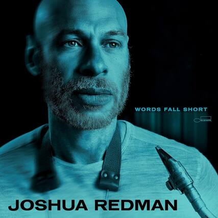 WORDS FALL SHORT
JOSHUA REDMAN
BLUE NOTE