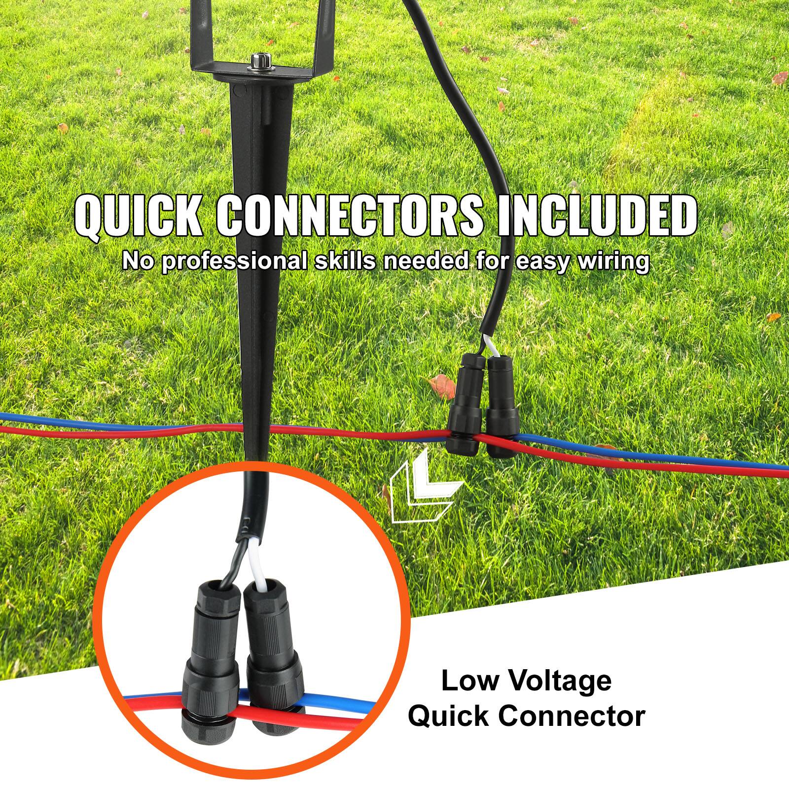 QUICK CONNECTORS INCLUDED  
No professional skills needed for easy wiring  

Low Voltage Quick Connector