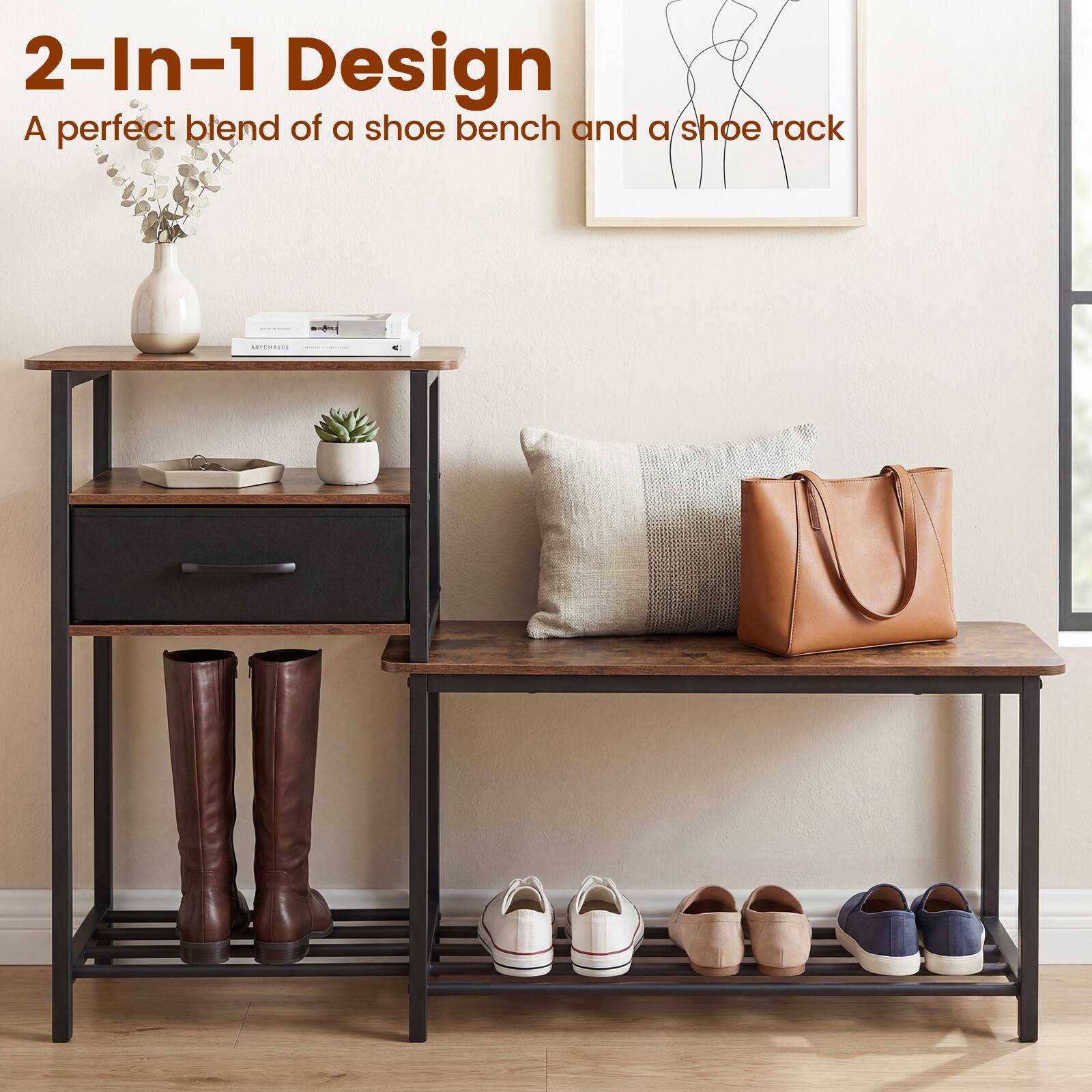 2-In-1 Design  
A perfect blend of a shoe bench and a shoe rack