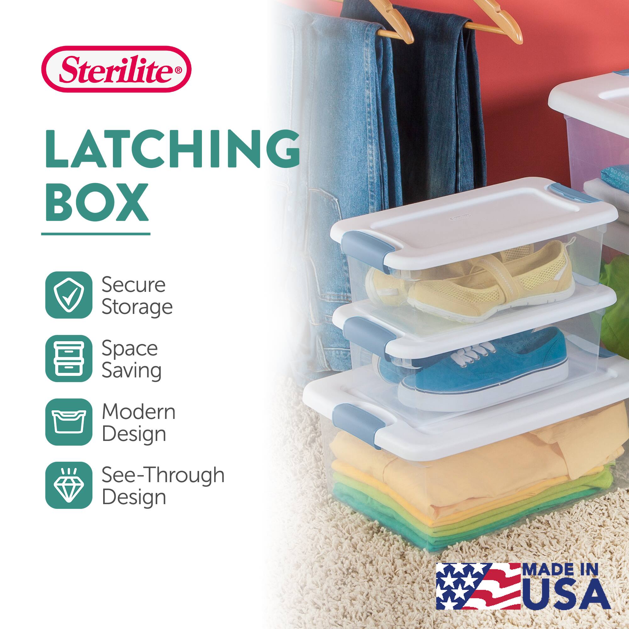 Sterilite LATCHING BOX  
Secure Storage  
Space Saving  
Modern Design  
See-Through Design  
MADE IN USA