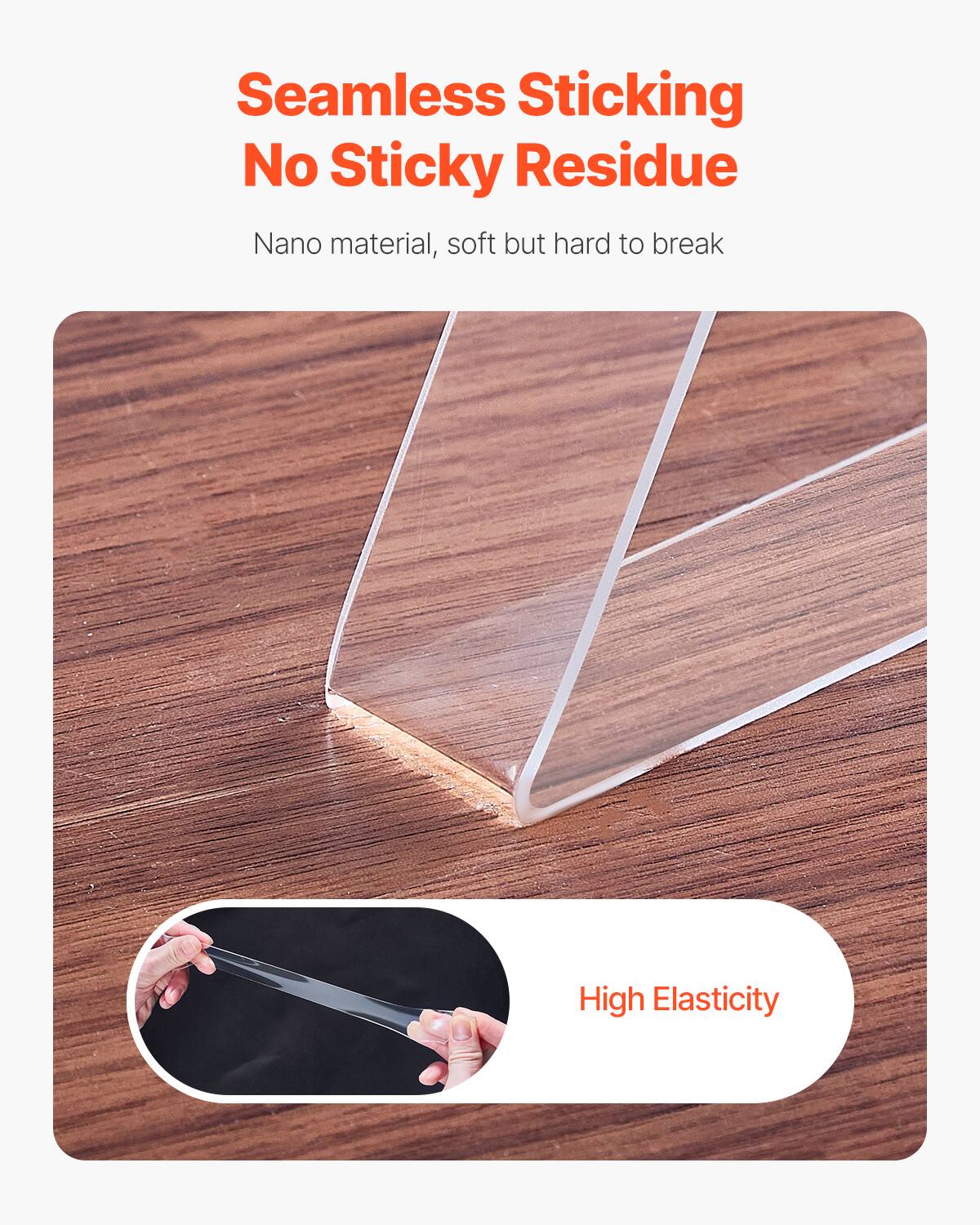 Seamless Sticking  
No Sticky Residue  

Nano material, soft but hard to break  

High Elasticity