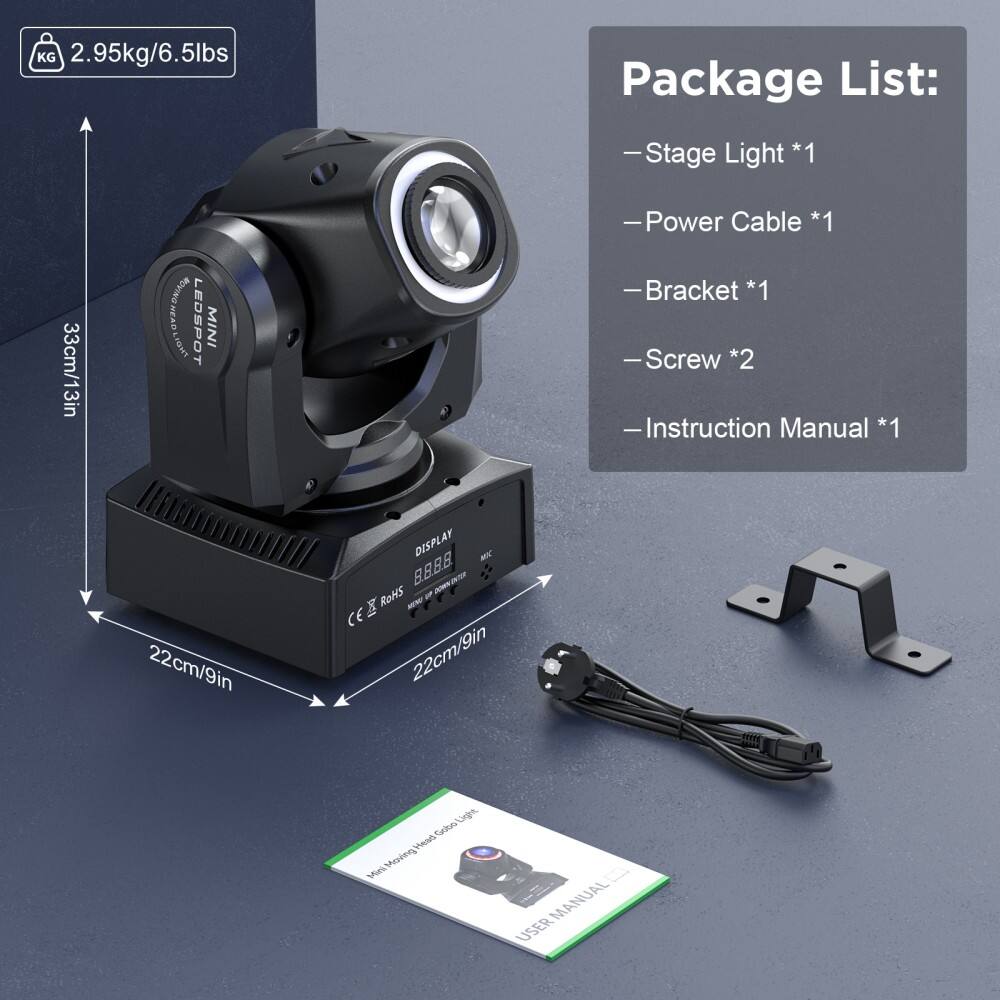 Sure, here is the corrected and grouped text from the image:

---

**Weight:**  
2.95kg/6.5lbs

**Package List:**  
- Stage Light *1  
- Power Cable *1  
- Bracket *1  
- Screw *2  
- Instruction Manual *1  

**Dimensions:**  
- Height: 33cm/13in  
- Width: 22cm/9in  
- Depth: 22cm/9in  

**Certifications:**  
- CE  
- RoHS  

**LEDSPOT MINI PHOLS**  
**DISPLAY**  
**MIC**  
**USER MANUAL**  

---