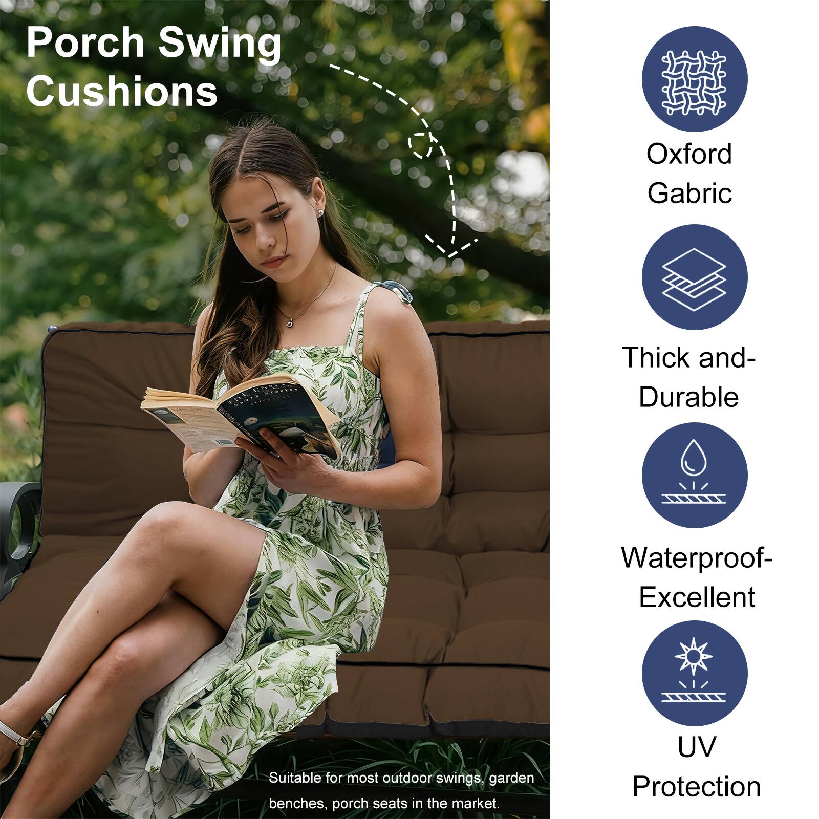 Porch Swing Cushions

- Oxford Gabric
- Thick and Durable
- Waterproof- Excellent
- UV Protection

Suitable for most outdoor swings, garden benches, porch seats in the market.