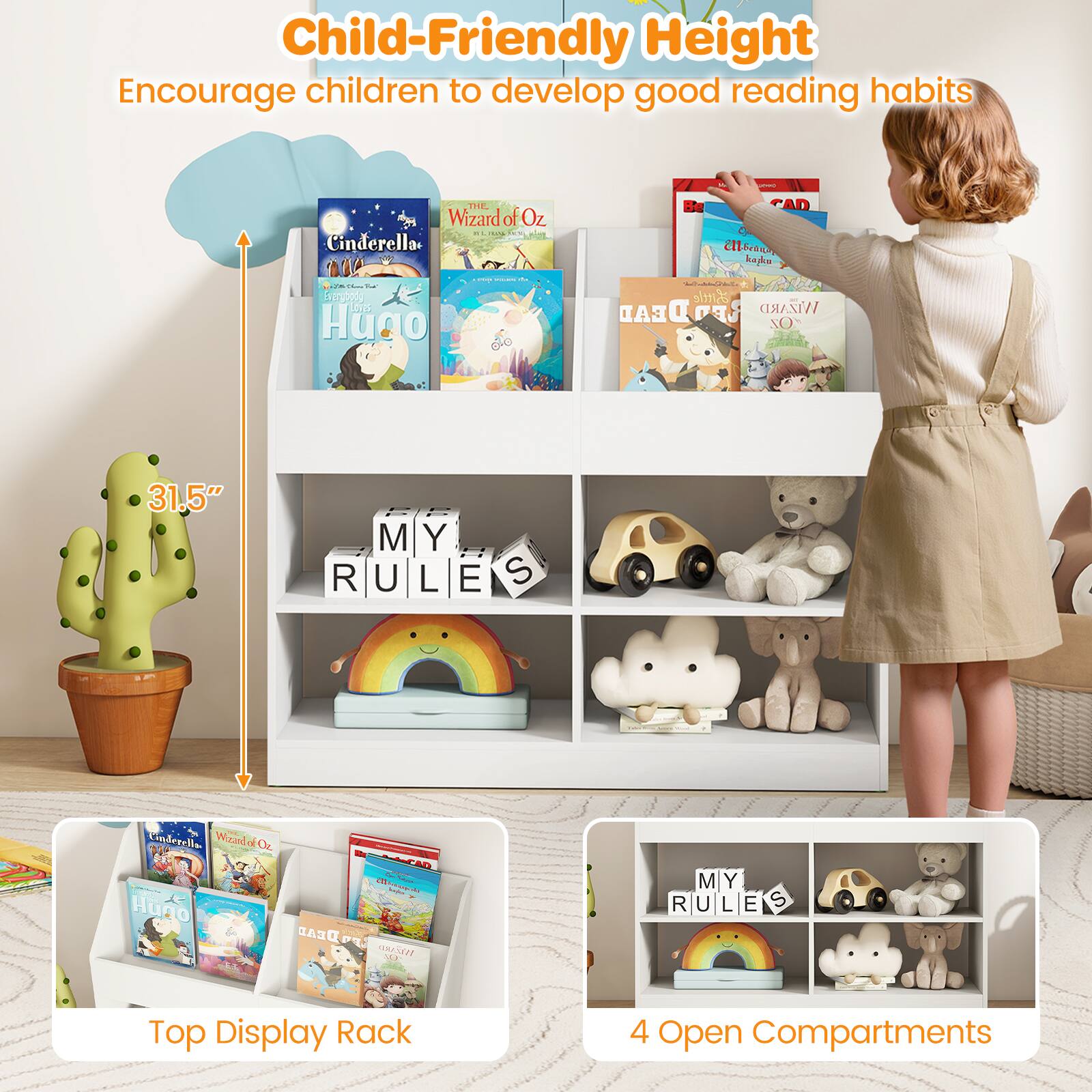 Child-Friendly Height  
Encourage children to develop good reading habits  

THE Wizard of Oz - A Cinderella 114 -  
Hugo CAD  
Cllsan 2 efe Bittle  
DEAD LFN WIZARD OZ  
31.5" R | M U Y L E S - Vimlerelis Wo Ok.  
Huno DEAD - aTE  
da nA . M Y RULES  

Top Display Rack  
4 Open Compartments