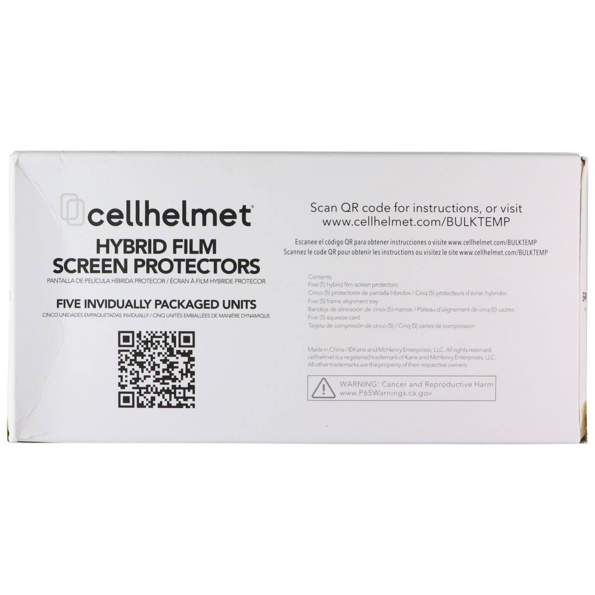 Scan QR code for instructions, or visit www.cellhelmet.com/BULKTEMP

Escanee el código QR para obtener instrucciones o visite www.cellhelmet.com/BULKTEMP

Scannez le code QR pour obtenir les instructions ou visitez le site www.cellhelmet.com/BULKTEMP

HYBRID FILM SCREEN PROTECTORS

PANTALLA DE PELICULA HIBRIDA PROTECTOR / ECRAN A FILM HYBRIDE PROTECTOR

Five & hybrid film screen protectors
Cinco (5) protectores de pantalla híbridos / Cinq (5) protecteurs d'écran hybrides

Five (5) frame alignment tray
Banda de alineación de cinco (5) marcos / Plateau d'alignement de cinq (5) cadres

Five (5) squeeze card
Tarjeta de compresión de cinco (5) / Cinq (5) cartes de compression

Made in China

Kane and McHenry Enterprises LLC
All rights reserved
cellhelmet is a registered trademark of Kane and McHenry Enterprises LLC
All other trademarks are the property of their respective owners

WARNING: Cancer and Reproductive