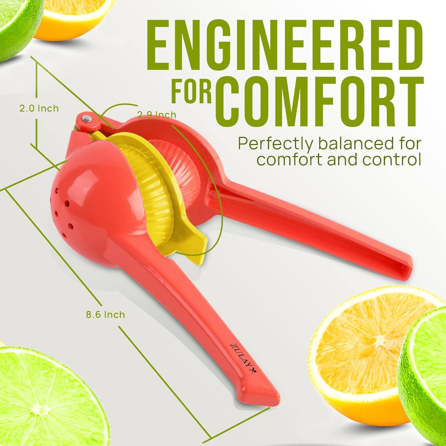 ENGINEERED FOR COMFORT  
Perfectly balanced for comfort and control  

2.0 Inch  
2.9 Inch  
8.6 Inch  

ZULAYX