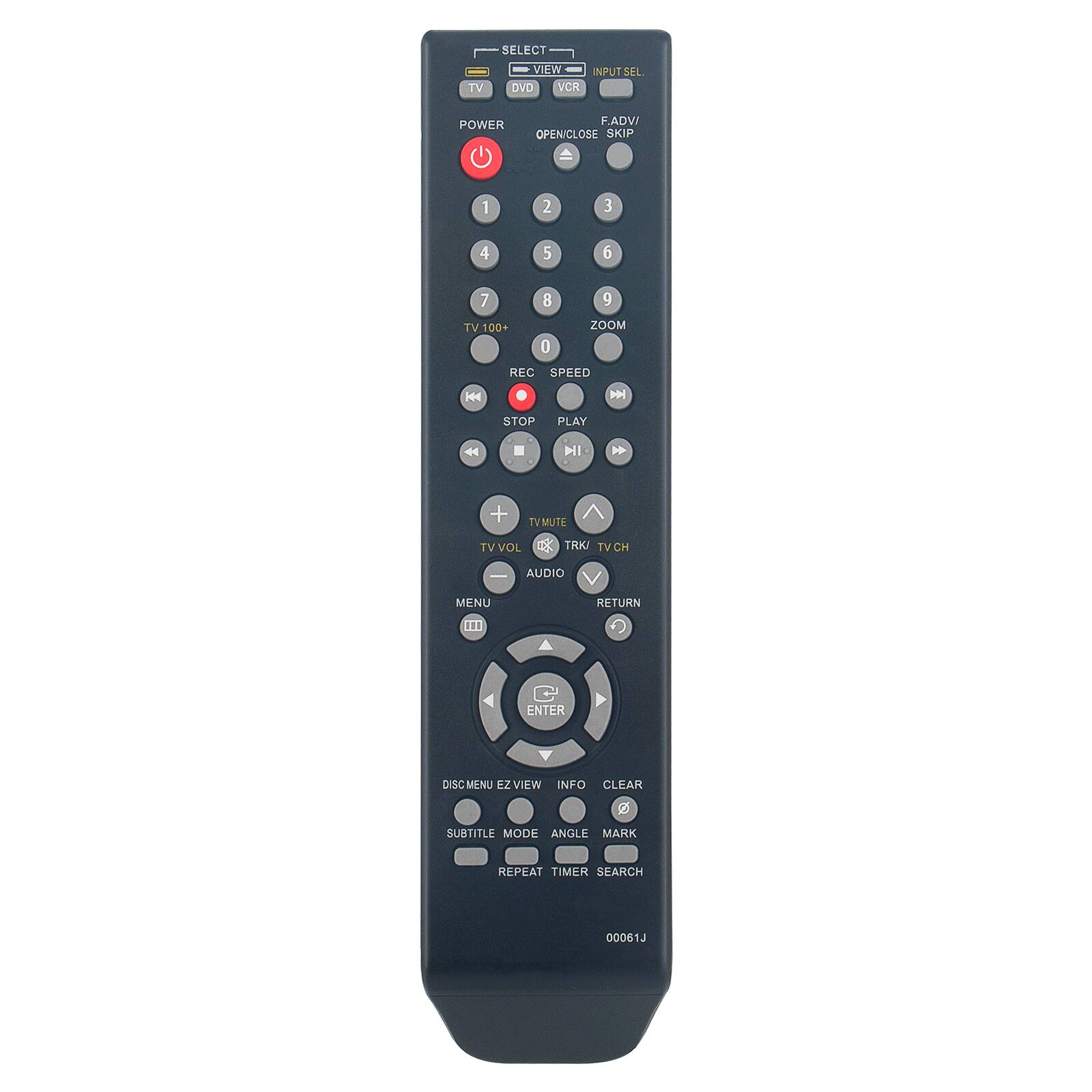 SELECT VIEW  
INPUT SFL TV DVD VCR  
POWER F.ADV/ OPEN/CLOSE SKIP 1 2 3 4 5 6 7 TV 100+ 8 0 9 ZOOM REC SPEED H4 HN STOP PLAY H 44 + TVMUTE TV VOL TRK TV CH | AUDIO MENU F.. RETURN ENTER DISCMENU tz VIEW INFO CLEAR G SUBTITLE MODE ANGLE MARK REPEAT TIMER SEARCH 00061J