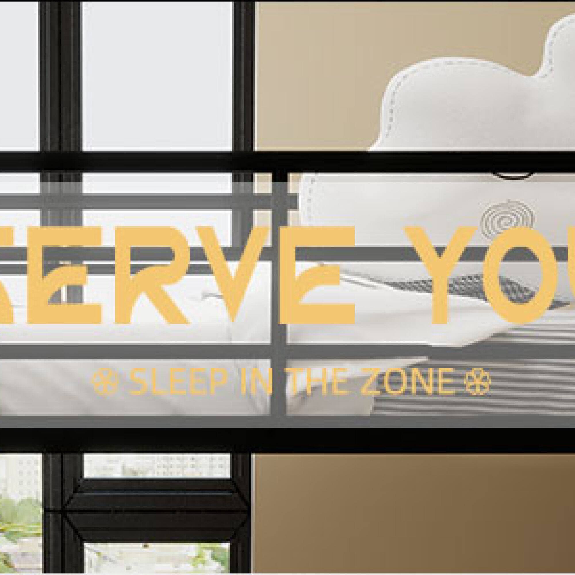 ERVE YOU  
SLEEP IN THE ZONE