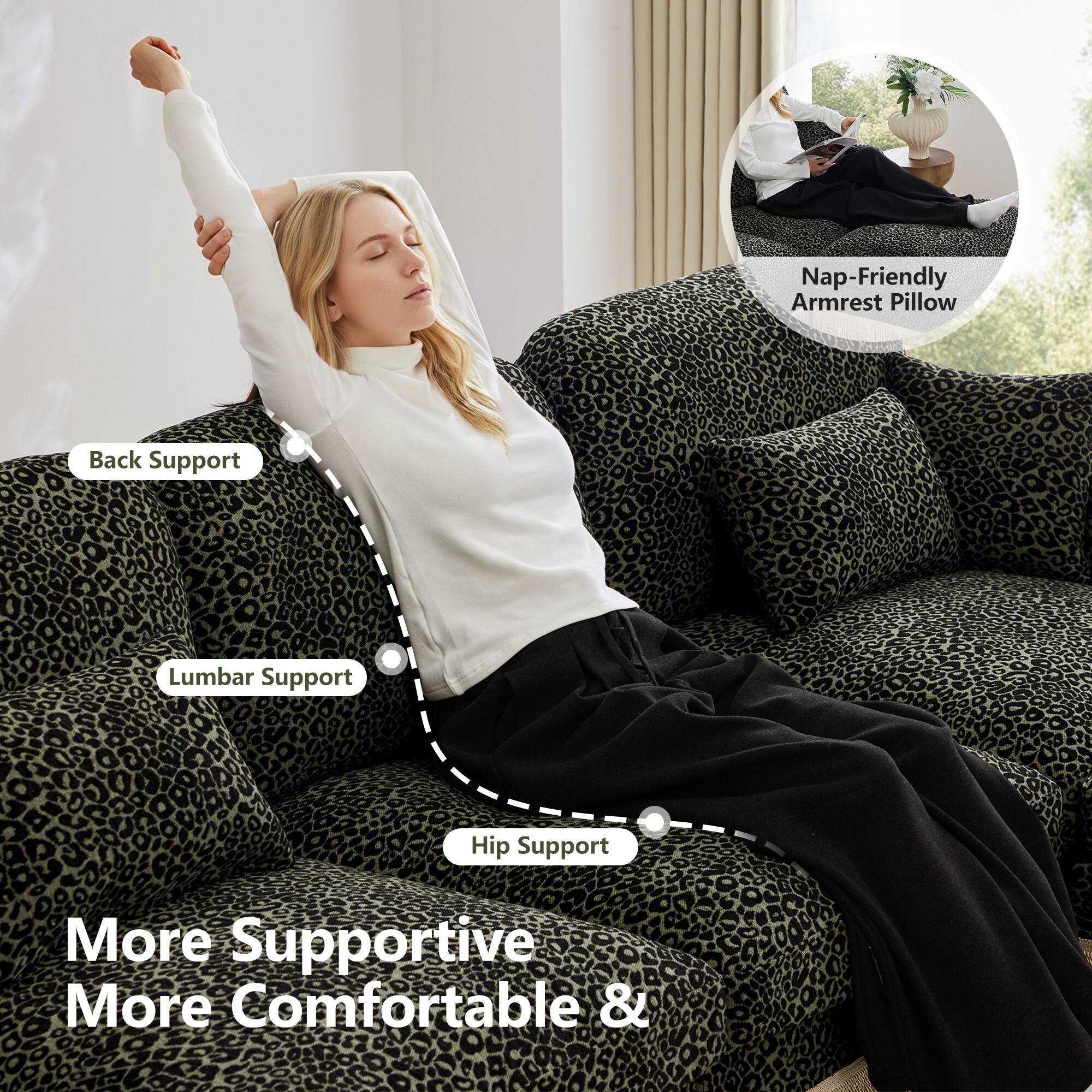Nap-Friendly Armrest Pillow  
Back Support  
Lumbar Support  
Hip Support  
More Supportive  
More Comfortable &