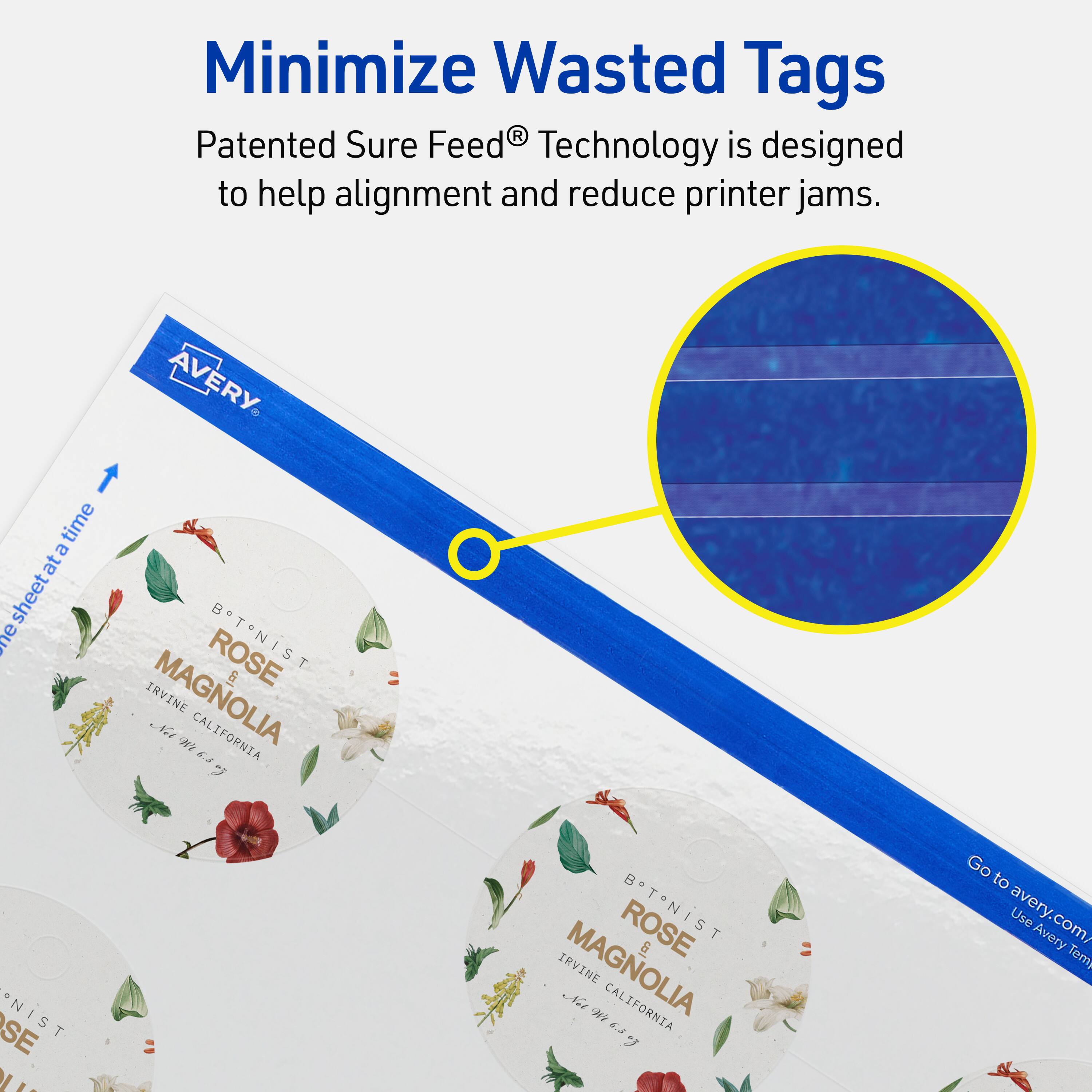 Minimize Wasted Tags

Patented Sure Feed® Technology is designed to help alignment and reduce printer jams.

AVERY

BOTANIST ROSE & MAGNOLIA
IRVINE CALIFORNIA

Go to avery.com/

Use Avery Templates