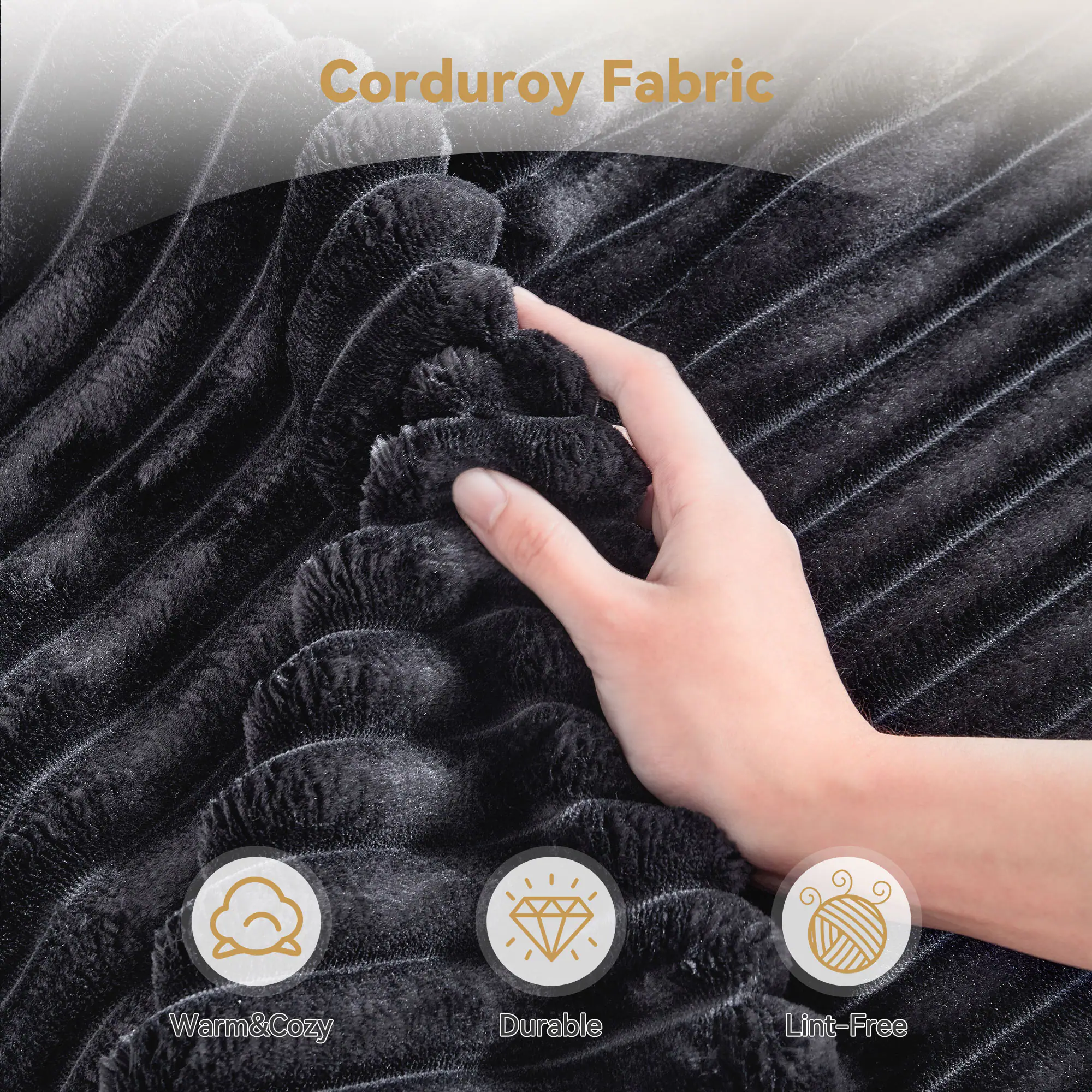 Corduroy Fabric

- Warm & Cozy
- Durable
- Lint-Free
