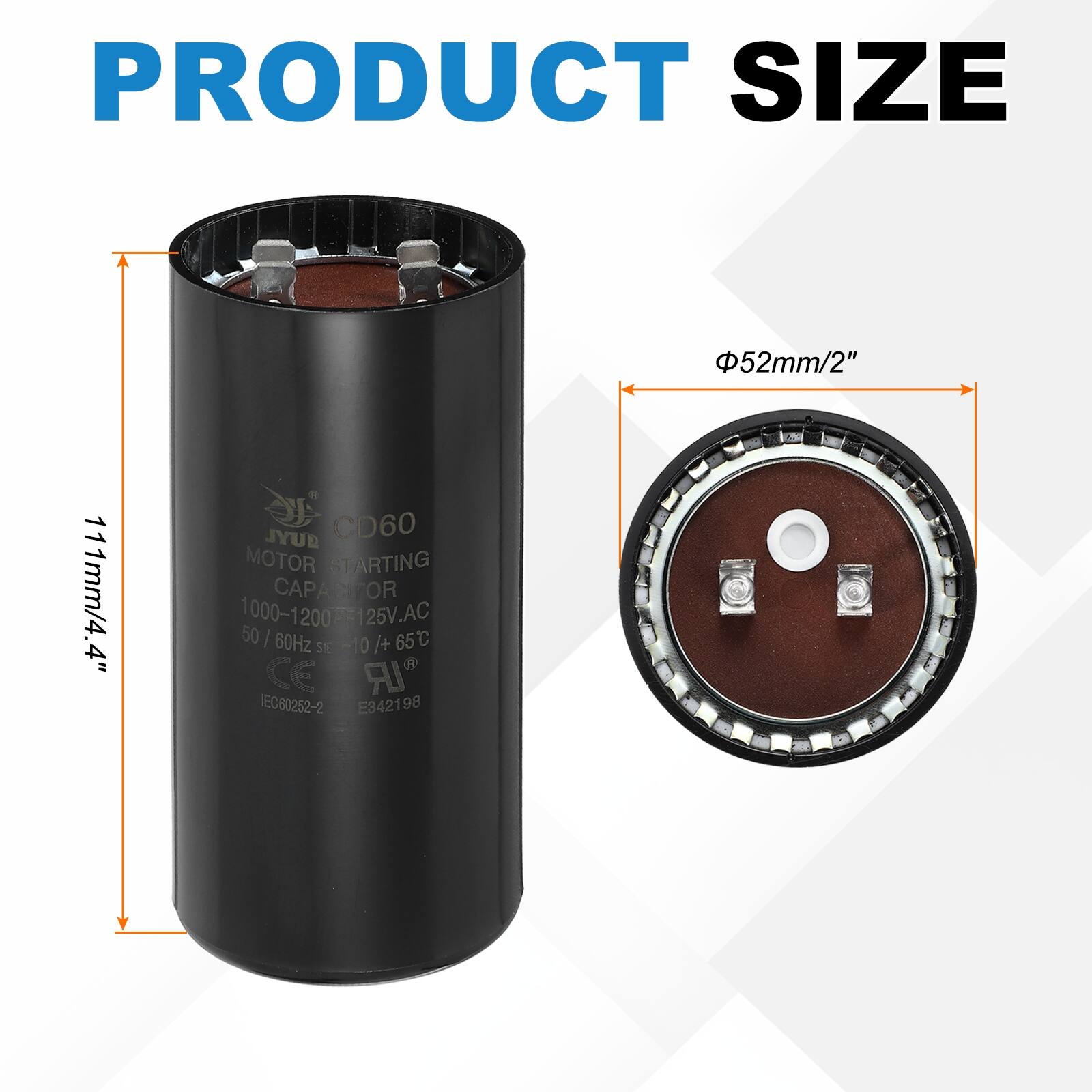 PRODUCT SIZE  
52mm/2" x 111mm/4.4"  

JYUR CD60 MOTOR STARTING CAPACITOR  
1000-1200 µF 250V.AC 50/60Hz -10/+65°C  

SE-10 SE  
CE "IR IEC80252-2 E342198