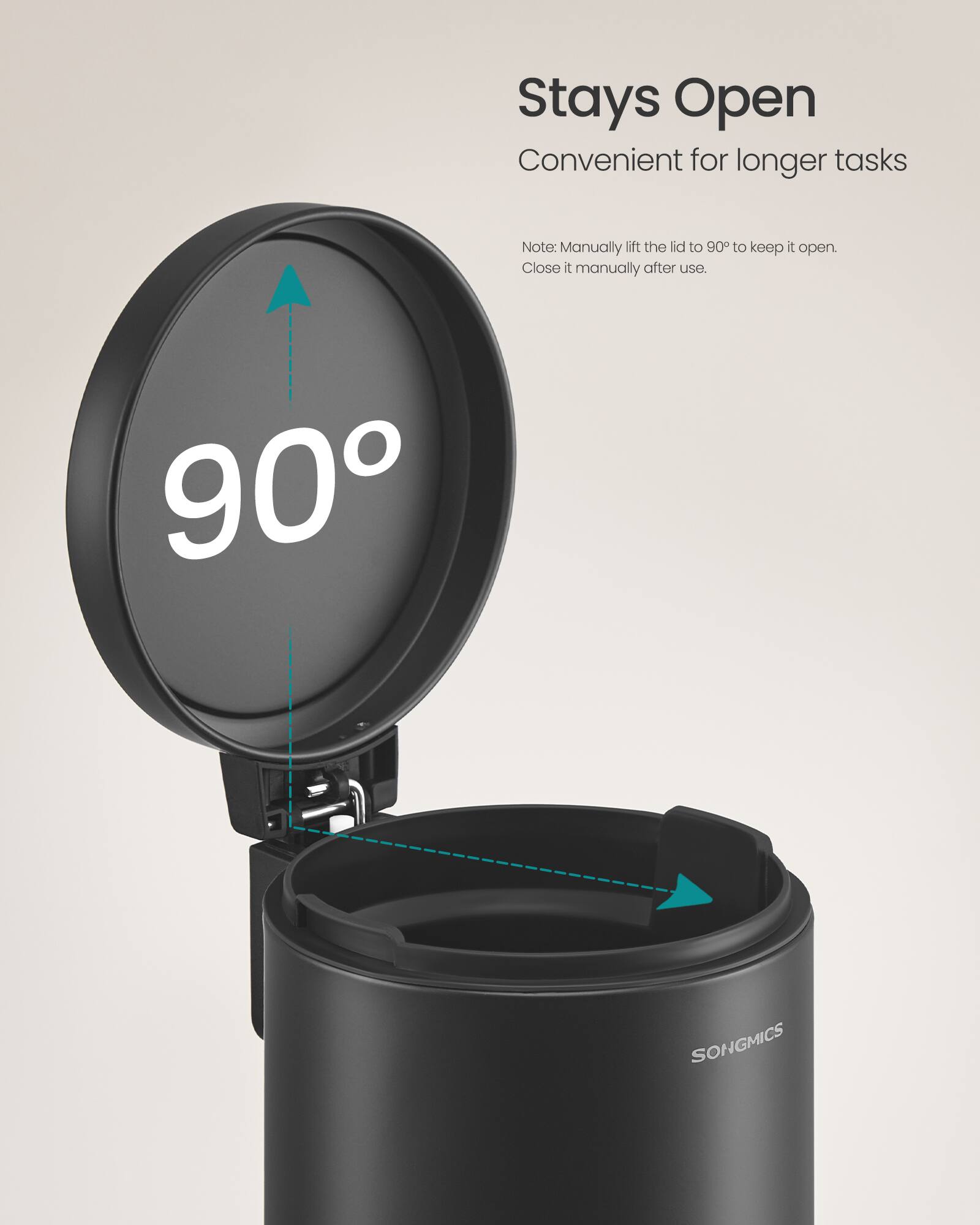 Stays Open  
Convenient for longer tasks  

Note: Manually lift the lid to 90° to keep it open.  
Close it manually after use.  

90°  
SONGMICS