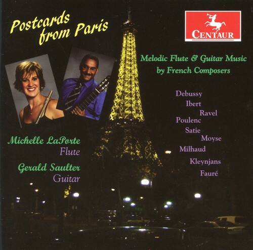 Postcards from Paris  
CENTAUR  
Melodic Flute & Guitar Music by French Composers  

Michelle LaPorte  
Flute  
Gerald Saulter  
Guitar  

Debussy  
Ibert  
Ravel  
Poulenc  
Satie  
Moyse  
Milhaud  
Kleynjans  
Fauré