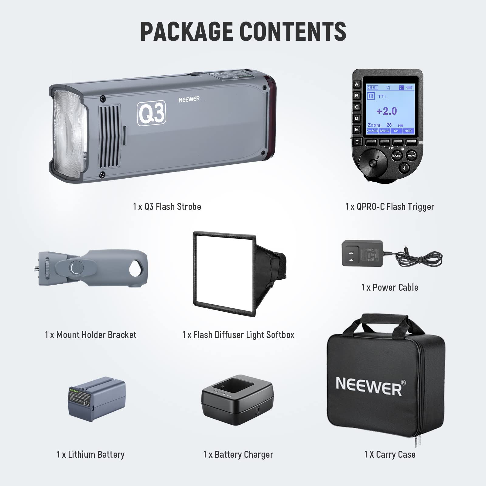 PACKAGE CONTENTS

- 1 x Q3 Flash Strobe
- 1 x QPRO-C Flash Trigger
- 1 x Power Cable
- 1 x Mount Holder Bracket
- 1 x Flash Diffuser Light Softbox
- 1 x Lithium Battery
- 1 x Battery Charger
- 1 x Carry Case