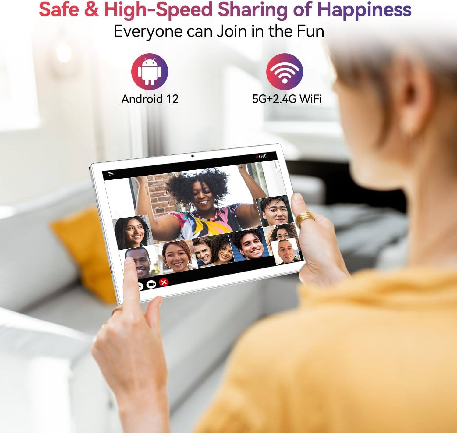 Safe & High-Speed Sharing of Happiness  
Everyone can Join in the Fun  

Android 12  
5G+2.4G WiFi