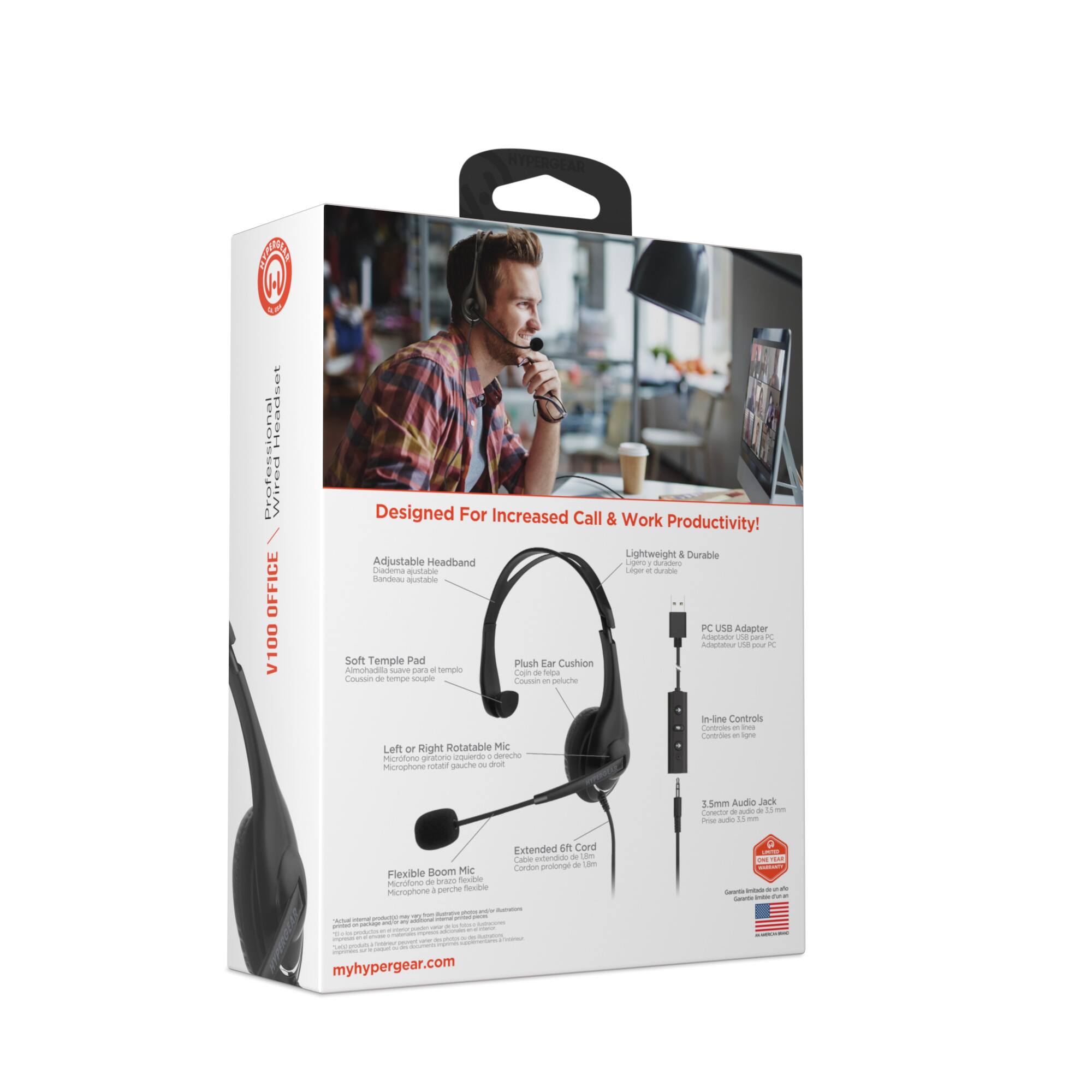 S J Headset Professional Wired OFFICE V100  
Designed For Increased Call & Work Productivity!  
Lightweight & Durable Adjustable Headband  
Soft Temple Pad  
Plush Ear Cushion  
Left or Right Rotatable Mic  
Flexible Boom Mic  
Extended 6ft Cord  
PC USB Adapter  
In-line Controls  
3.5mm Audio Jack  
myhypergear.com