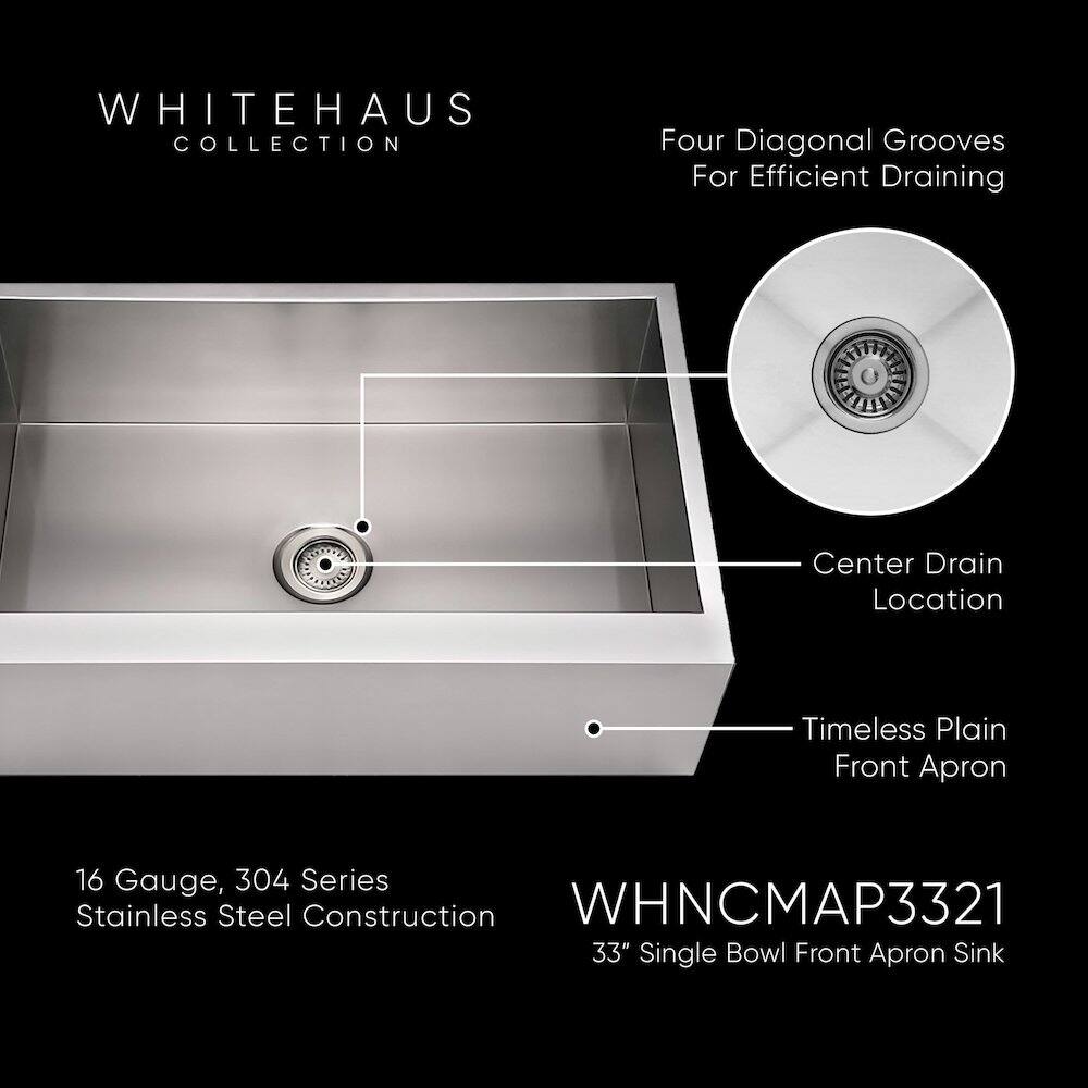 WHITEHAUS COLLECTION  
Four Diagonal Grooves For Efficient Draining  
Center Drain Location  
Timeless Plain Front Apron  
16 Gauge, 304 Series Stainless Steel Construction  
WHNCMAP3321  
33" Single Bowl Front Apron Sink